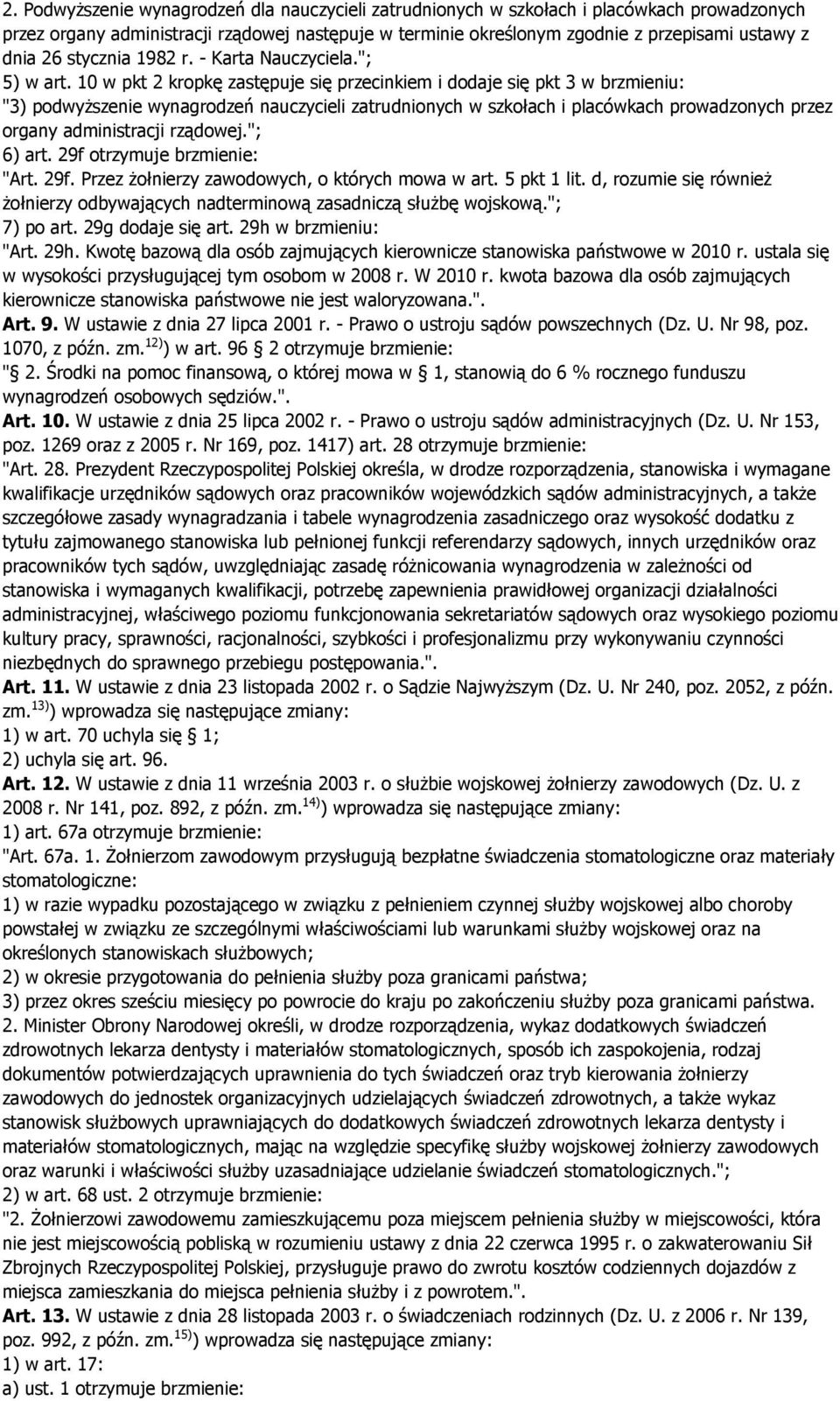 10 w pkt 2 kropkę zastępuje się przecinkiem i dodaje się pkt 3 w brzmieniu: "3) podwyŝszenie wynagrodzeń nauczycieli zatrudnionych w szkołach i placówkach prowadzonych przez organy administracji