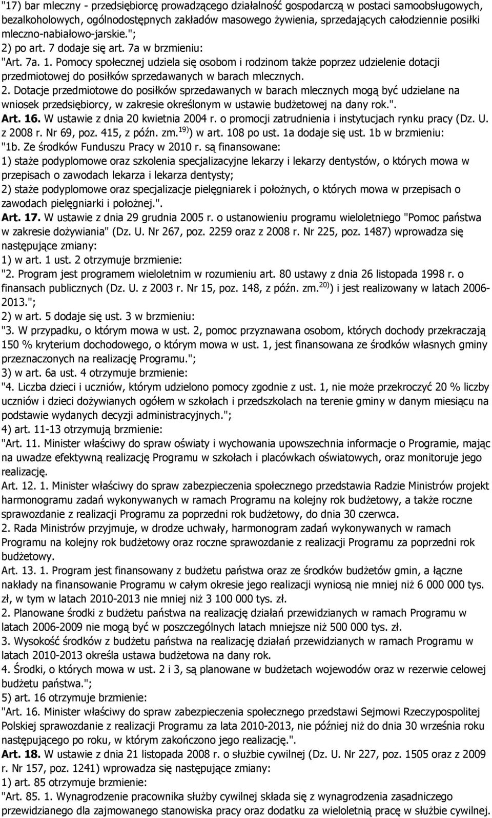 Pomocy społecznej udziela się osobom i rodzinom takŝe poprzez udzielenie dotacji przedmiotowej do posiłków sprzedawanych w barach mlecznych. 2.