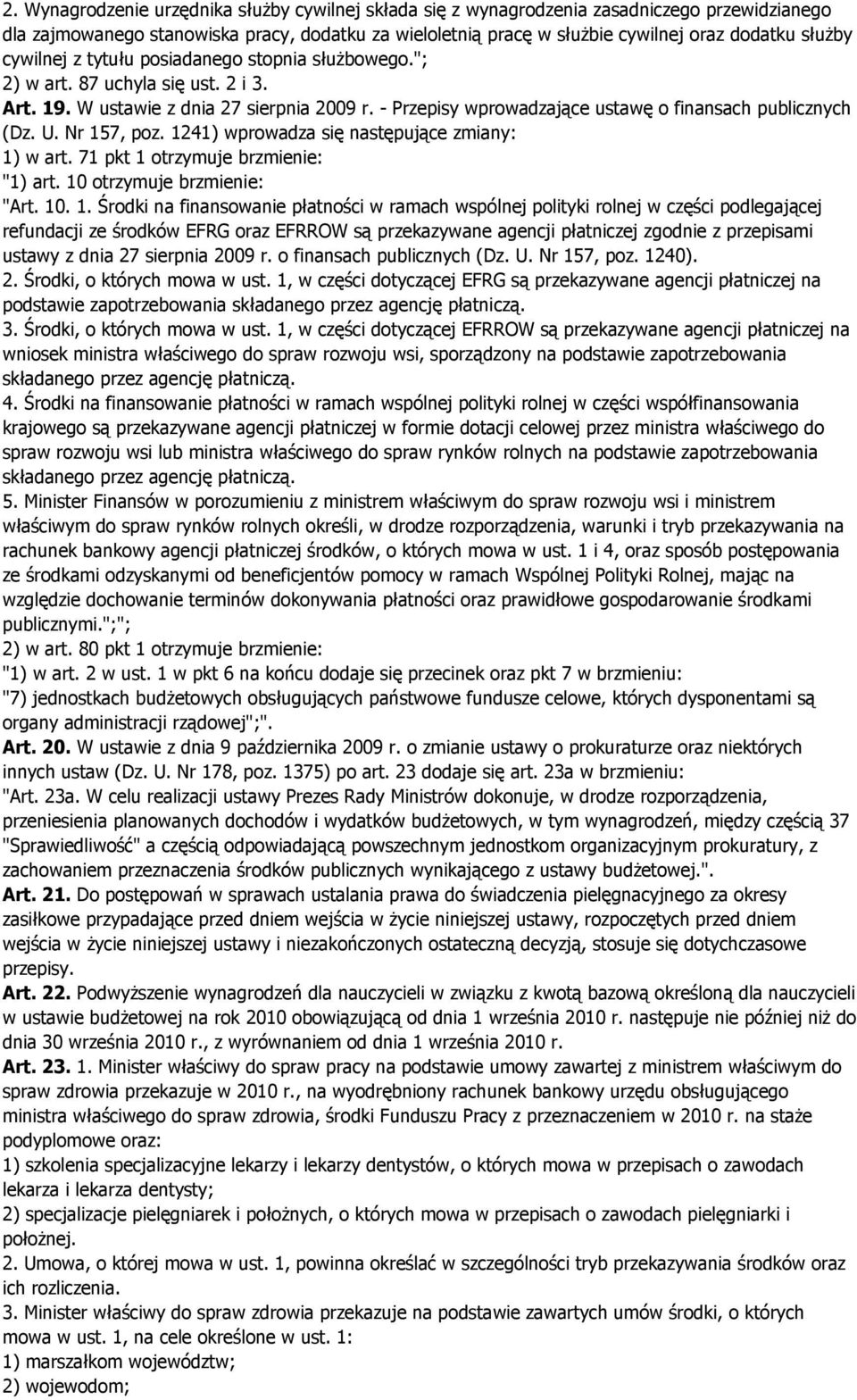 Nr 157, poz. 1241) wprowadza się następujące zmiany: 1) w art. 71 pkt 1 otrzymuje brzmienie: "1) art. 10 otrzymuje brzmienie: "Art. 10. 1. Środki na finansowanie płatności w ramach wspólnej polityki