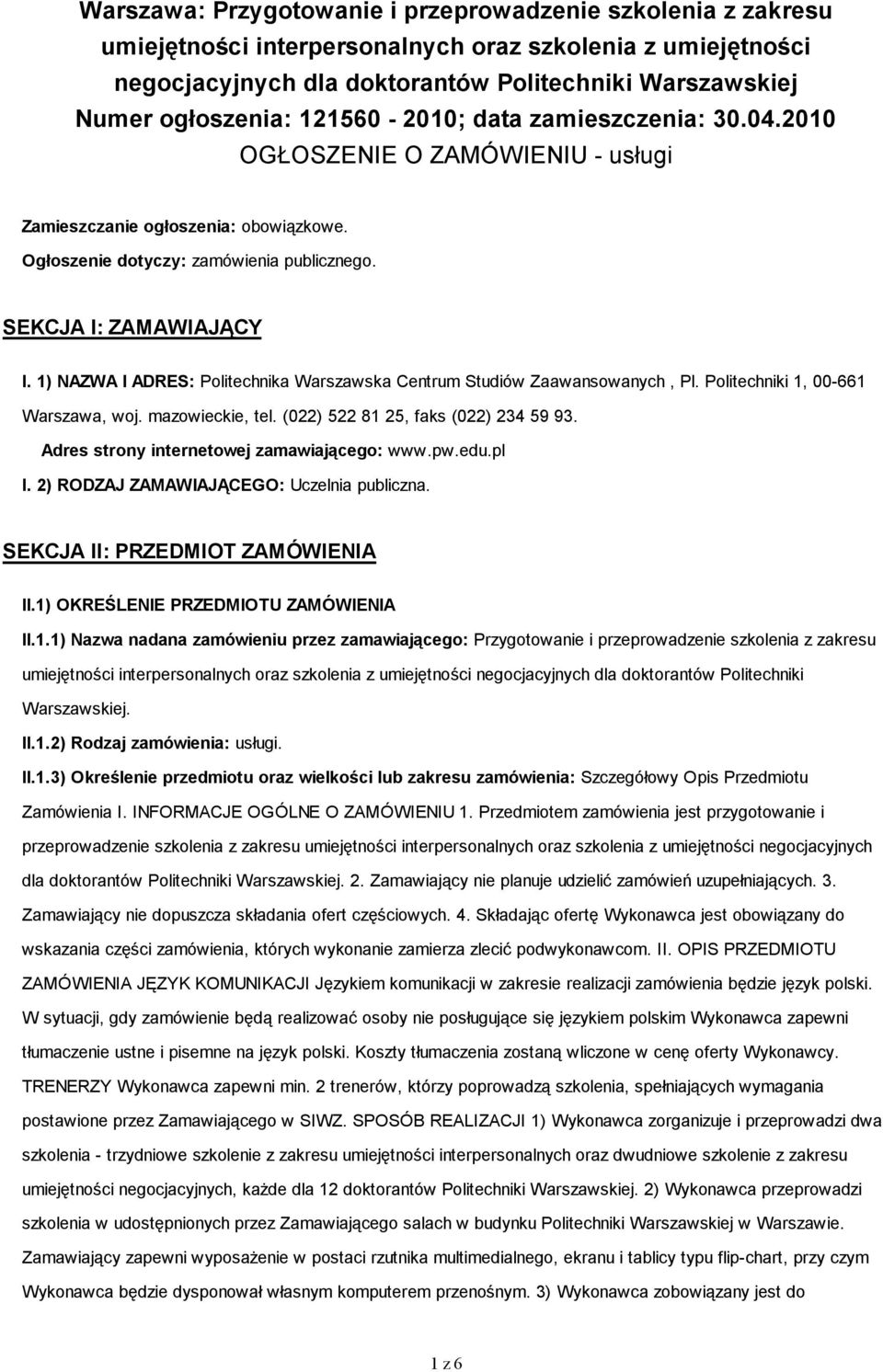 1) NAZWA I ADRES: Politechnika Warszawska Centrum Studiów Zaawansowanych, Pl. Politechniki 1, 00-661 Warszawa, woj. mazowieckie, tel. (022) 522 81 25, faks (022) 234 59 93.