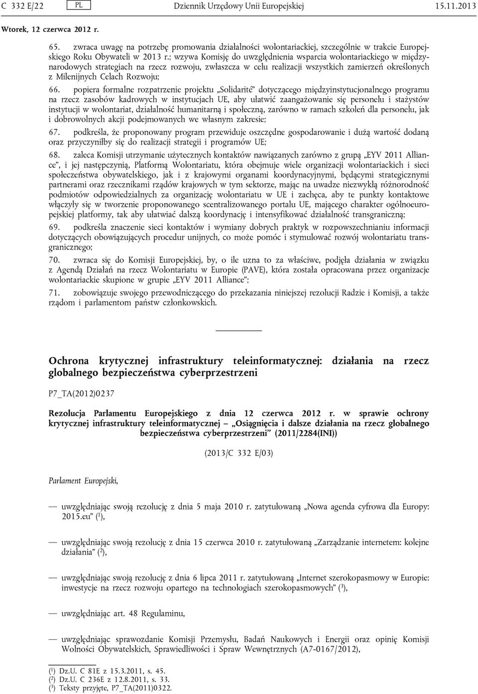 66. popiera formalne rozpatrzenie projektu Solidarité dotyczącego międzyinstytucjonalnego programu na rzecz zasobów kadrowych w instytucjach UE, aby ułatwić zaangażowanie się personelu i stażystów