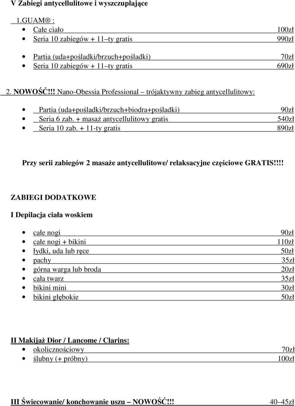 + 11-ty gratis 890zł Przy serii zabiegów 2 masaże antycellulitowe/ relaksacyjne częściowe GRATIS!