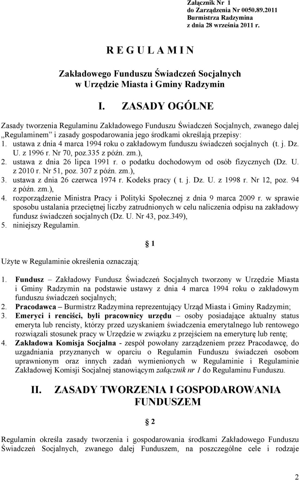 ustawa z dnia 4 marca 1994 roku o zakładowym funduszu świadczeń socjalnych (t. j. Dz. U. z 1996 r. Nr 70, poz.335 z późn. zm.), 2. ustawa z dnia 26 lipca 1991 r.