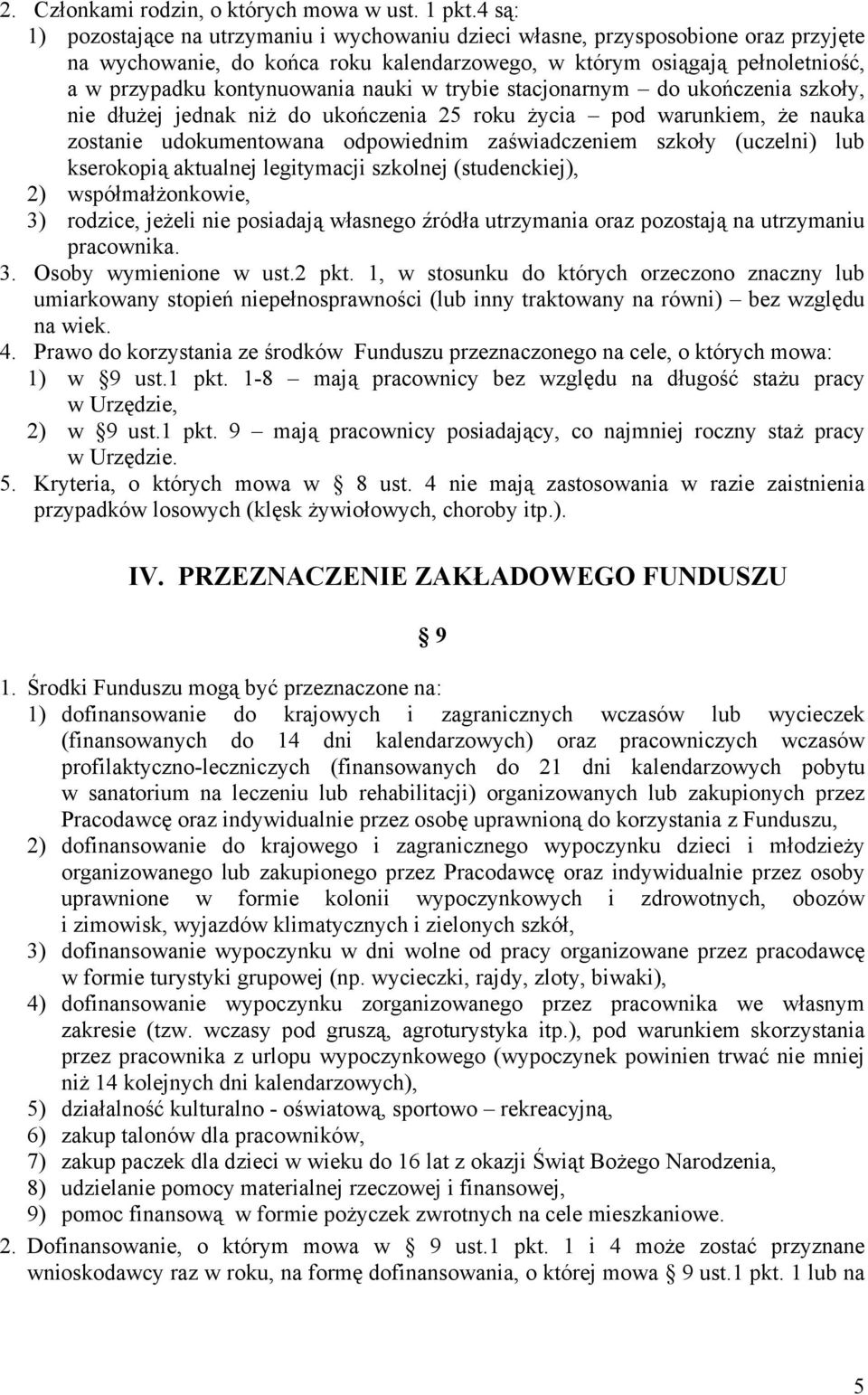 nauki w trybie stacjonarnym do ukończenia szkoły, nie dłużej jednak niż do ukończenia 25 roku życia pod warunkiem, że nauka zostanie udokumentowana odpowiednim zaświadczeniem szkoły (uczelni) lub