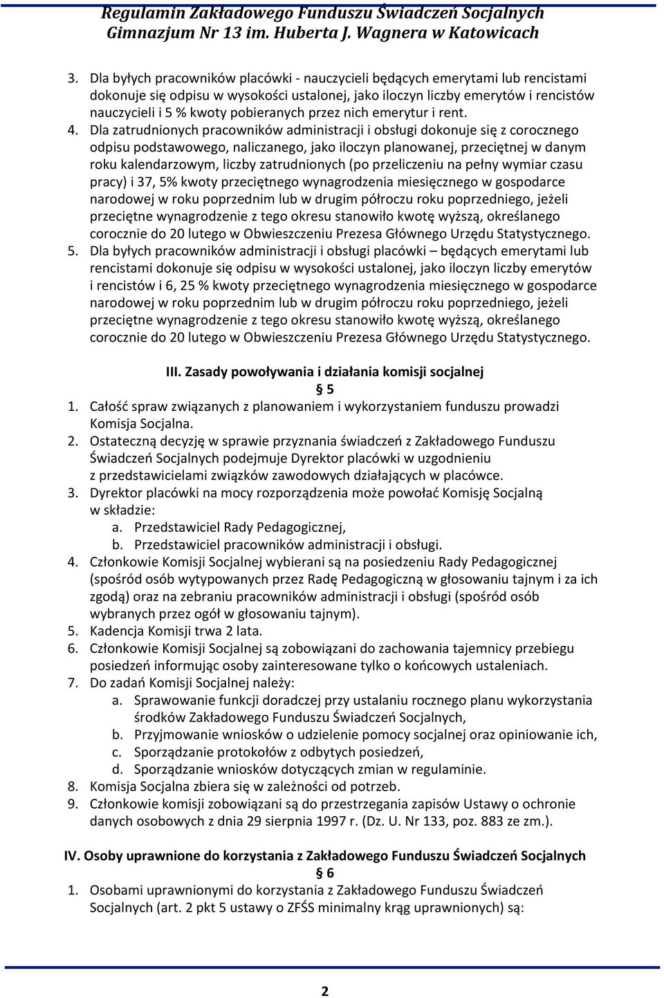 Dla zatrudnionych pracowników administracji i obsługi dokonuje się z corocznego odpisu podstawowego, naliczanego, jako iloczyn planowanej, przeciętnej w danym roku kalendarzowym, liczby zatrudnionych