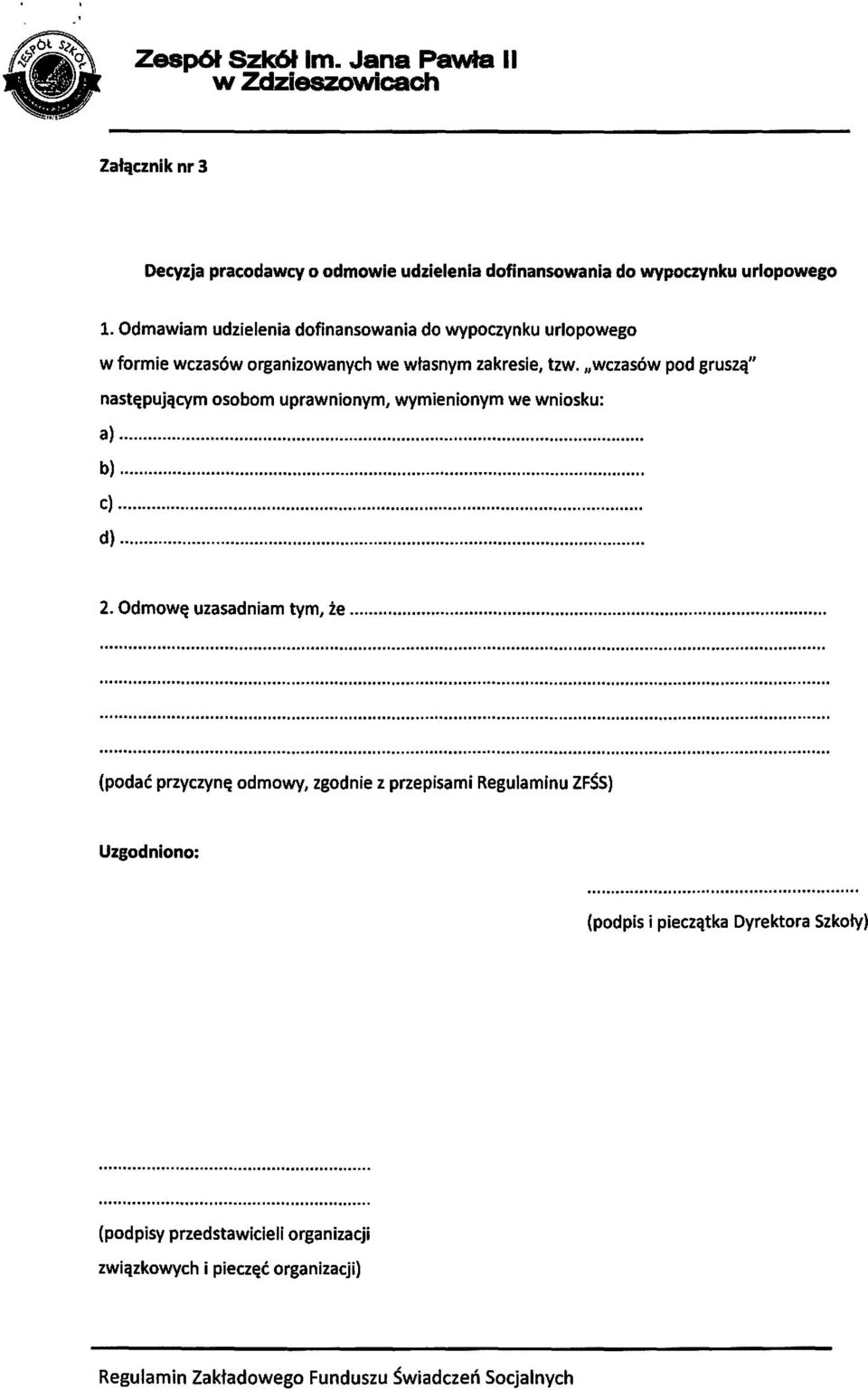 "wczasów pod gruszą" następującym osobom uprawnionym, wymienionym we wniosku: a)..... b) c).... d) 2. Odmowę uzasadniam tym, że.