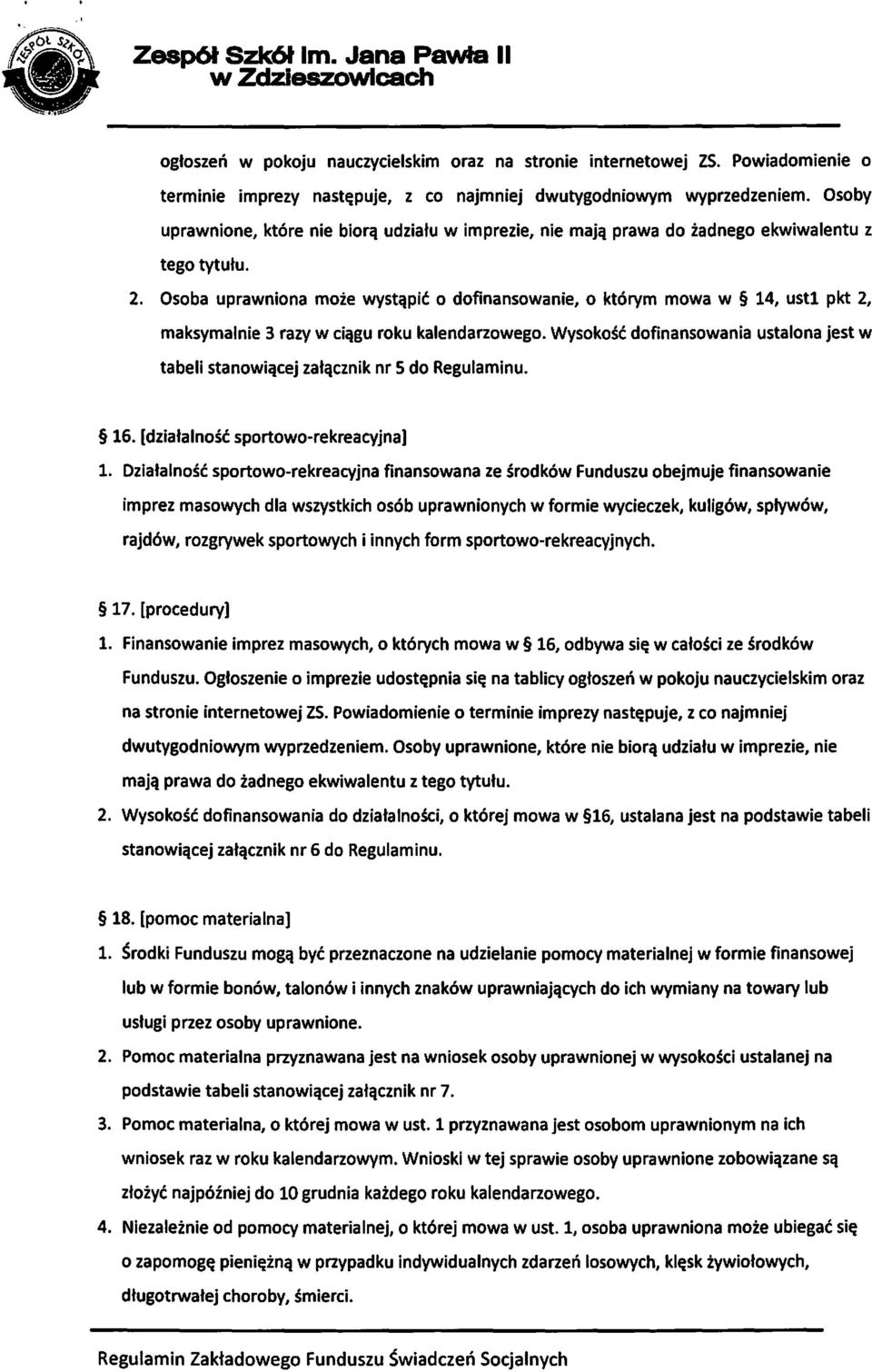 Osoba uprawniona może wystąpić o dofinansowanie, o którym mowa w 14, ustl pkt 2, maksymalnie 3 razy w ciągu roku kalendarzowego.