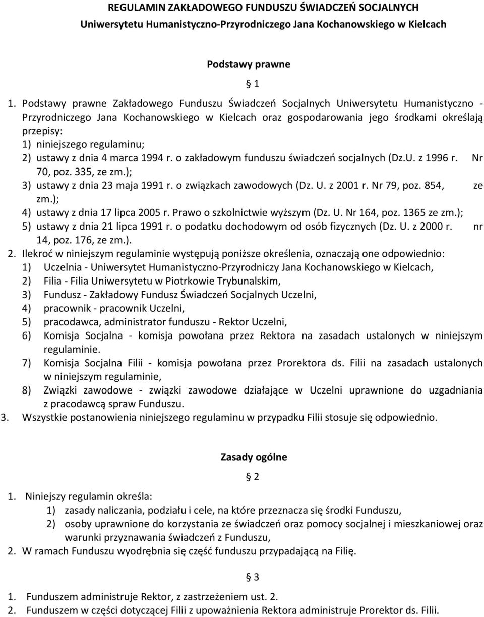 niniejszego regulaminu; 2) ustawy z dnia 4 marca 1994 r. o zakładowym funduszu świadczeń socjalnych (Dz.U. z 1996 r. Nr 70, poz. 335, ze zm.); 3) ustawy z dnia 23 maja 1991 r.