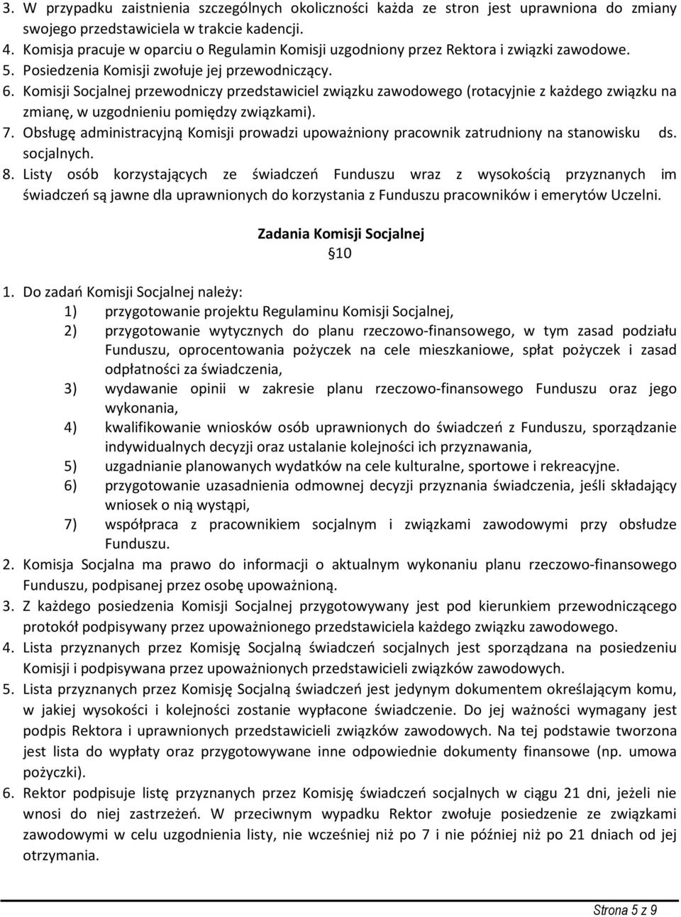 Komisji Socjalnej przewodniczy przedstawiciel związku zawodowego (rotacyjnie z każdego związku na zmianę, w uzgodnieniu pomiędzy związkami). 7.