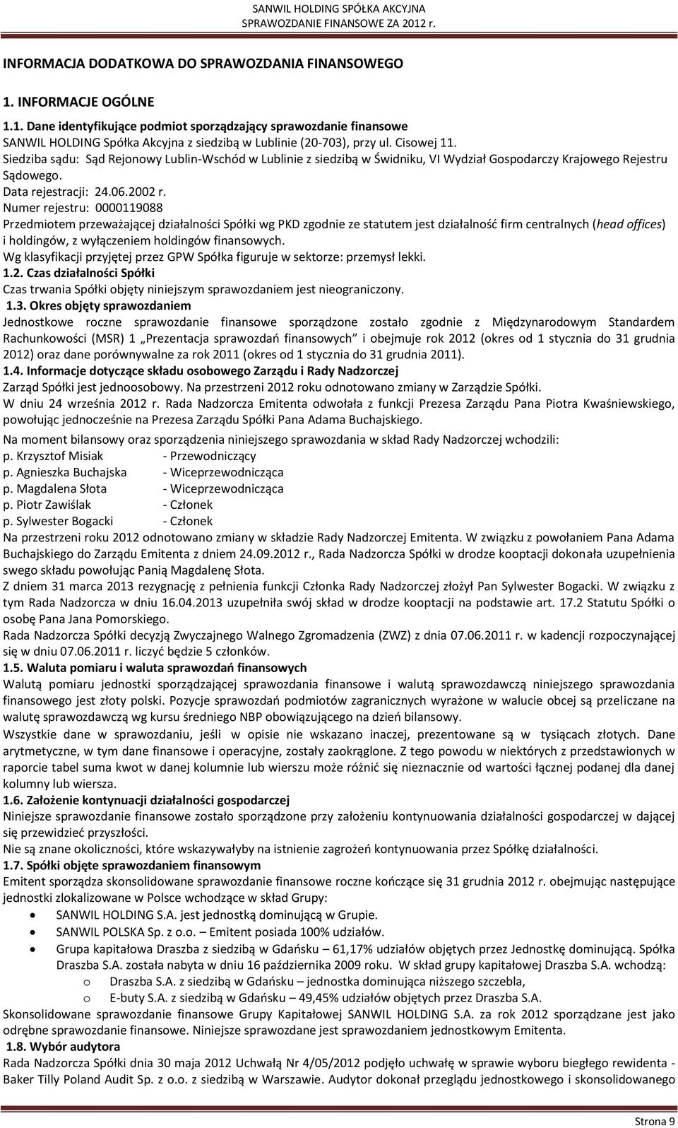 Numer rejestru: 0000119088 Przedmiotem przeważającej działalności Spółki wg PKD zgodnie ze statutem jest działalność firm centralnych (head offices) i holdingów, z wyłączeniem holdingów finansowych.