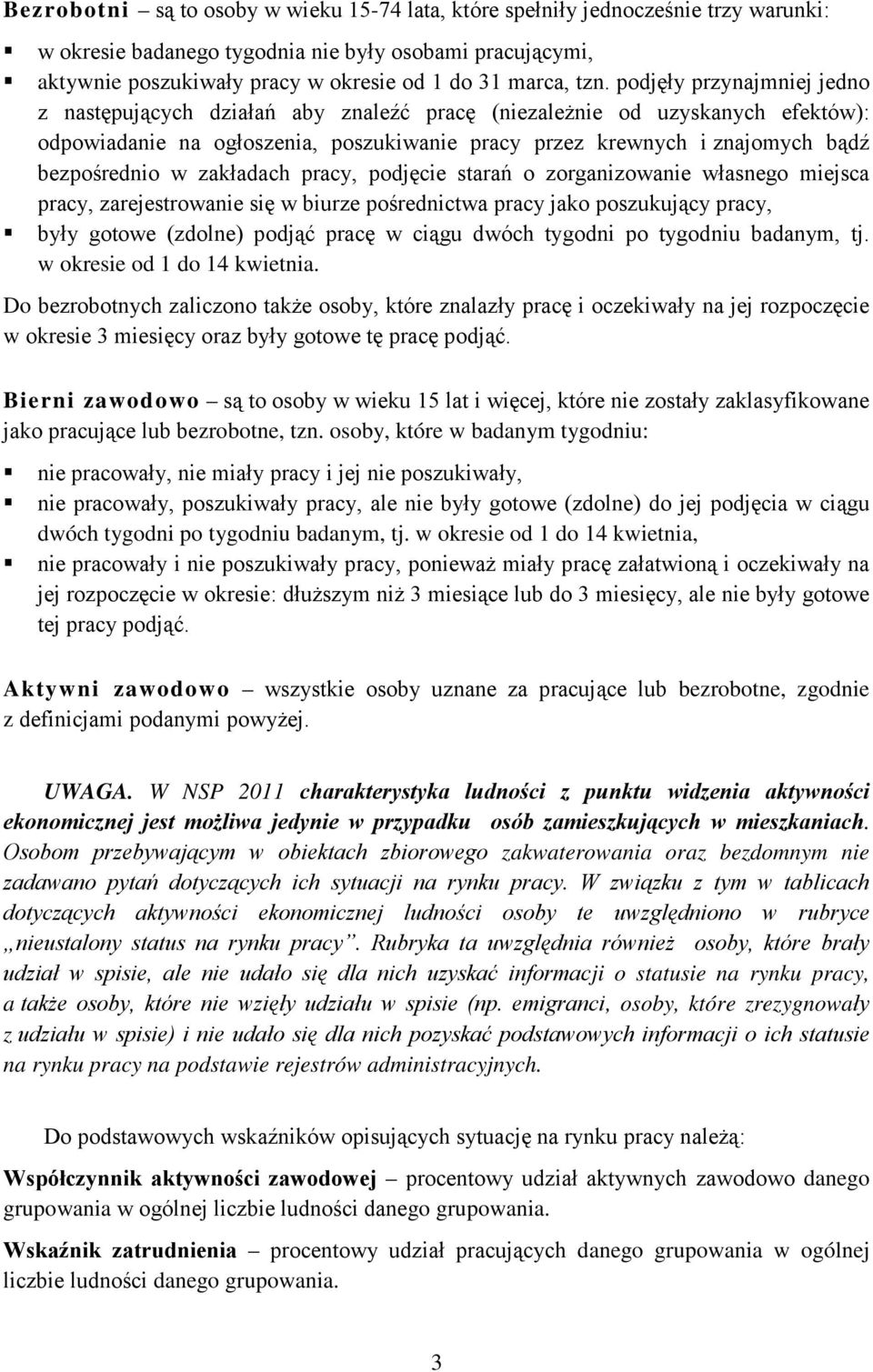 bezpośrednio w zakładach pracy, podjęcie starań o zorganizowanie własnego miejsca pracy, zarejestrowanie się w biurze pośrednictwa pracy jako poszukujący pracy, były gotowe (zdolne) podjąć pracę w