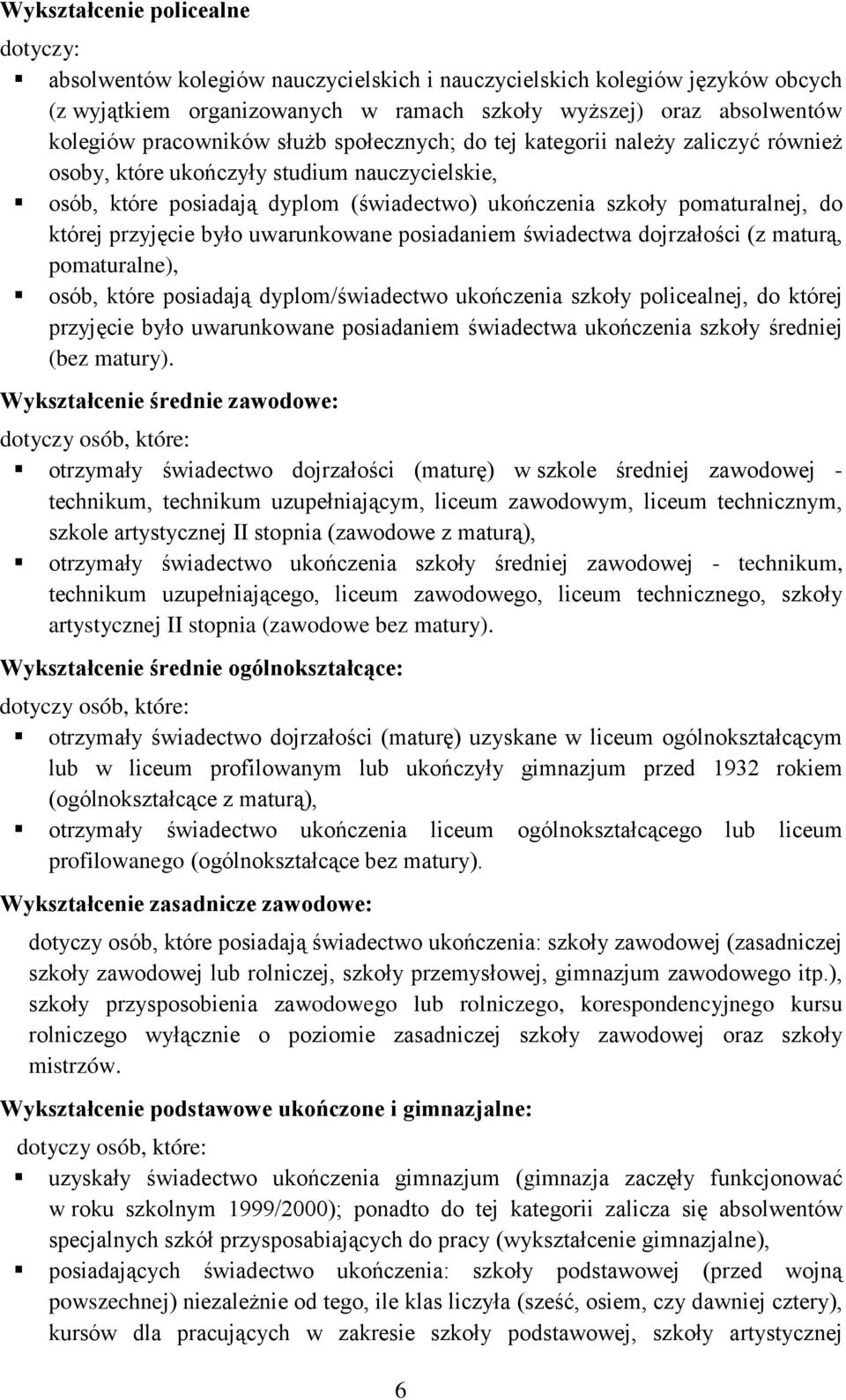 której przyjęcie było uwarunkowane posiadaniem świadectwa dojrzałości (z maturą, pomaturalne), osób, które posiadają dyplom/świadectwo ukończenia szkoły policealnej, do której przyjęcie było