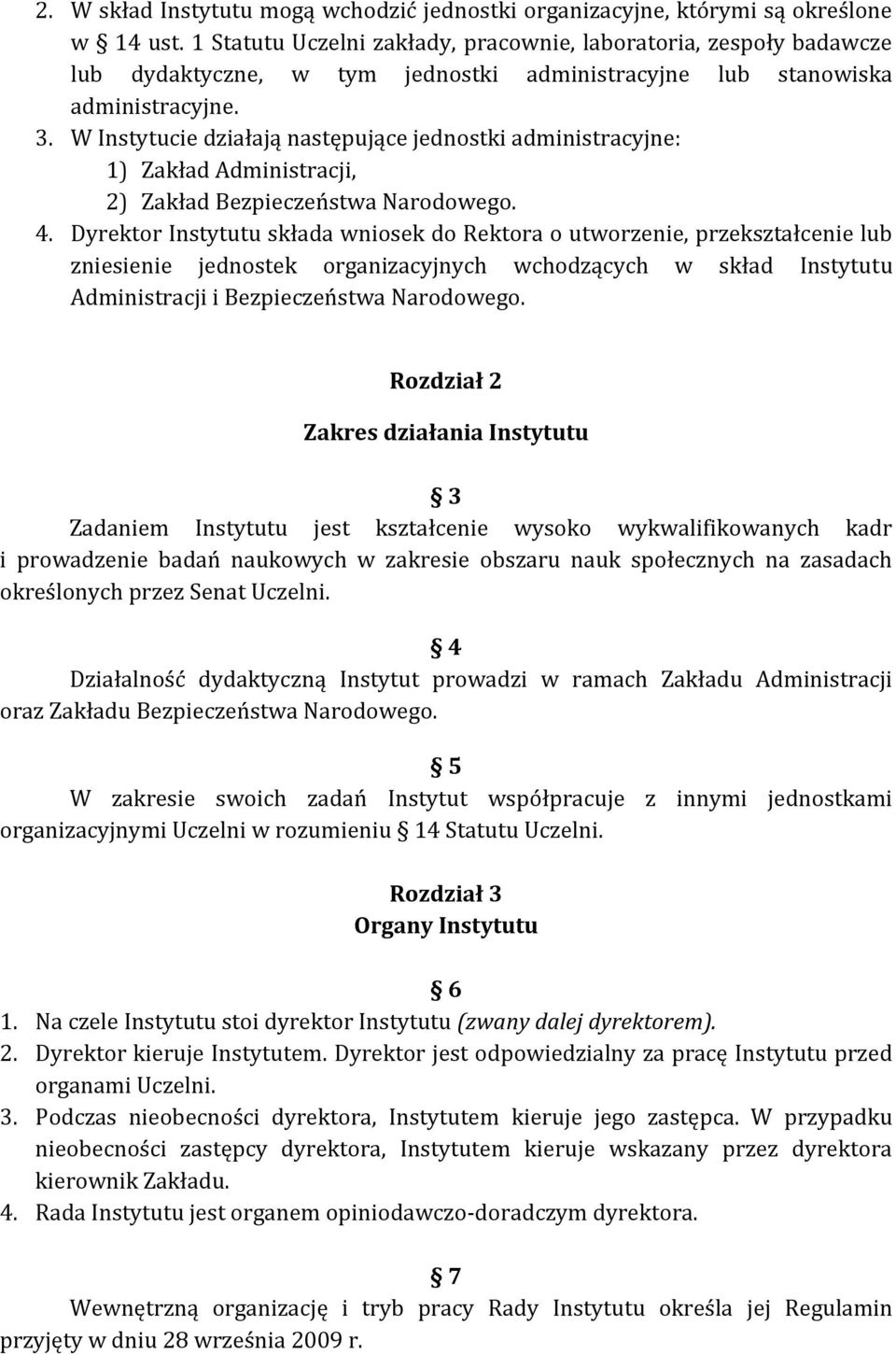 W Instytucie działają następujące jednostki administracyjne: 1) Zakład Administracji, 2) Zakład Bezpieczeństwa Narodowego. 4.