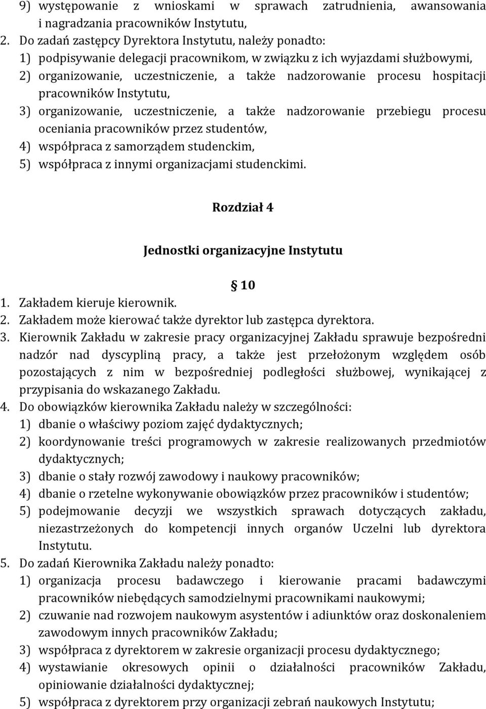 hospitacji pracowników Instytutu, 3) organizowanie, uczestniczenie, a także nadzorowanie przebiegu procesu oceniania pracowników przez studentów, 4) współpraca z samorządem studenckim, 5) współpraca