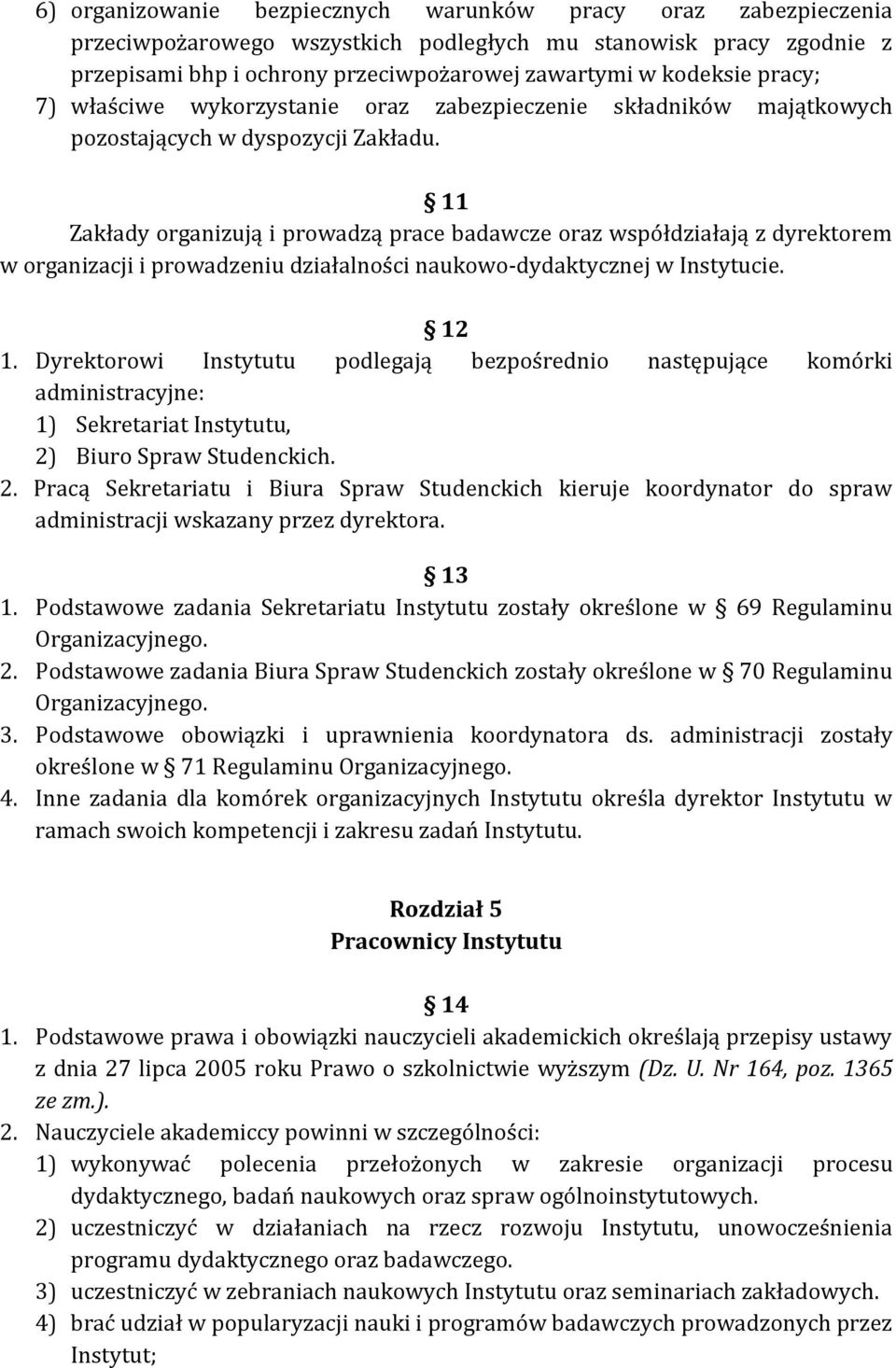 11 Zakłady organizują i prowadzą prace badawcze oraz współdziałają z dyrektorem w organizacji i prowadzeniu działalności naukowo-dydaktycznej w Instytucie. 12 1.