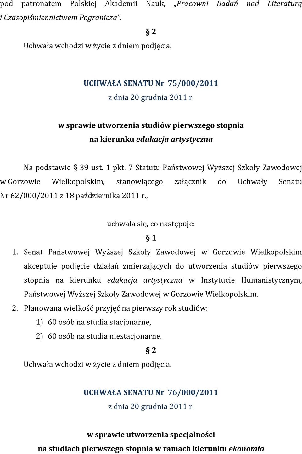 7 Statutu Państwowej Wyższej Szkoły Zawodowej w Gorzowie Wielkopolskim, stanowiącego załącznik do Uchwały Senatu Nr 62/000/2011 z 18 października 2011 r., uchwala się, co następuje: 1 1.