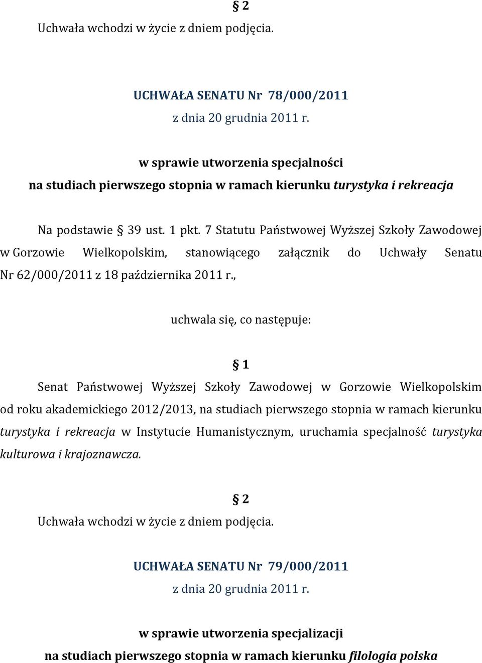 7 Statutu Państwowej Wyższej Szkoły Zawodowej w Gorzowie Wielkopolskim, stanowiącego załącznik do Uchwały Senatu Nr 62/000/2011 z 18 października 2011 r.