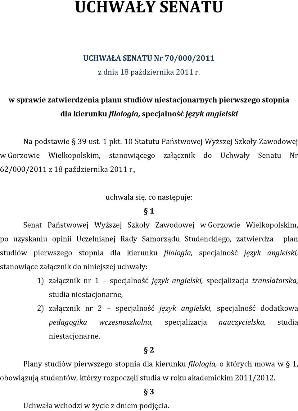 10 Statutu Państwowej Wyższej Szkoły Zawodowej w Gorzowie Wielkopolskim, stanowiącego załącznik do Uchwały Senatu Nr 62/000/2011 z 18 października 2011 r.