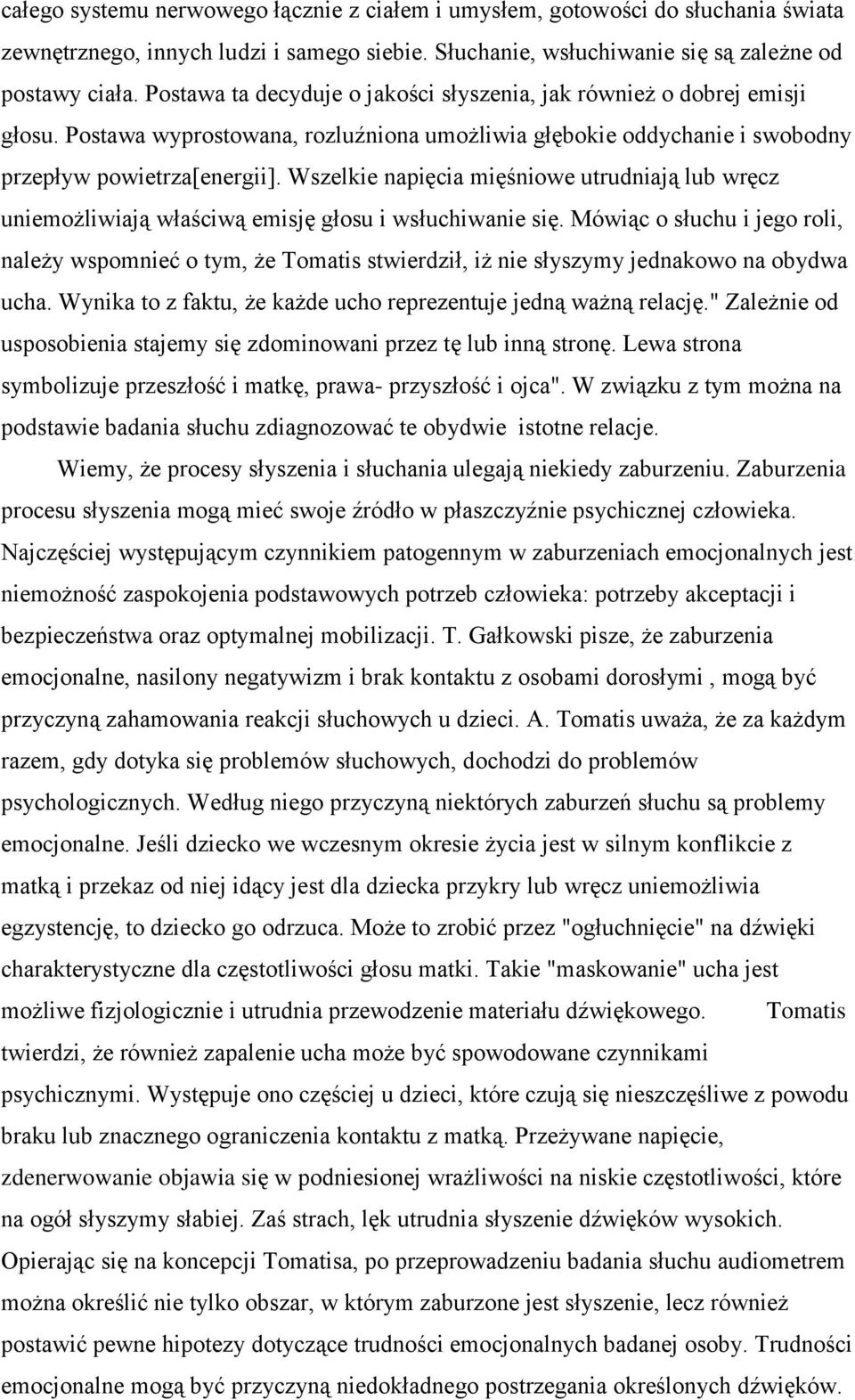 Wszelkie napięcia mięśniowe utrudniają lub wręcz uniemożliwiają właściwą emisję głosu i wsłuchiwanie się.