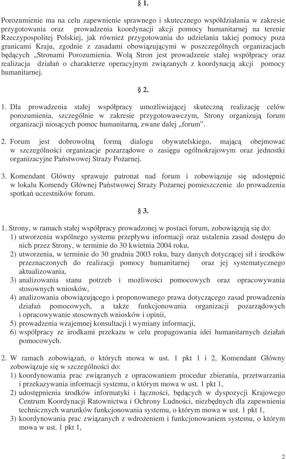 Wol Stron jest prowadzenie stałej współpracy oraz realizacja działa o charakterze operacyjnym zwizanych z koordynacj akcji pomocy humanitarnej. 2. 1.