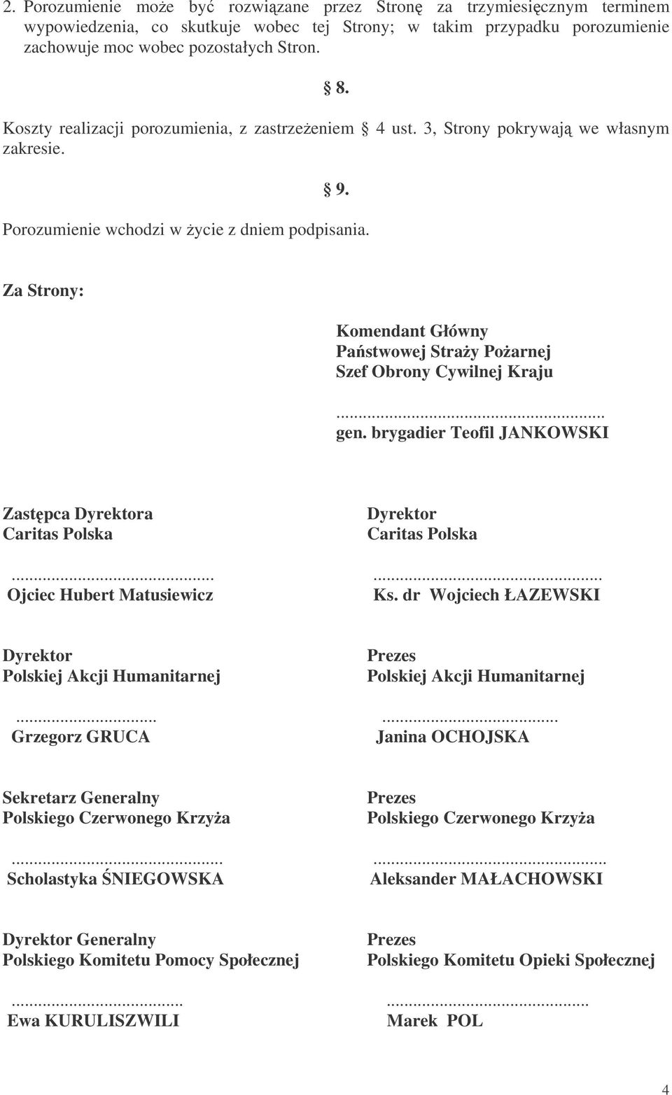 Za Strony: Komendant Główny Pastwowej Stray Poarnej Szef Obrony Cywilnej Kraju... gen. brygadier Teofil JANKOWSKI Zastpca a Caritas Polska Caritas Polska...... Ojciec Hubert Matusiewicz Ks.