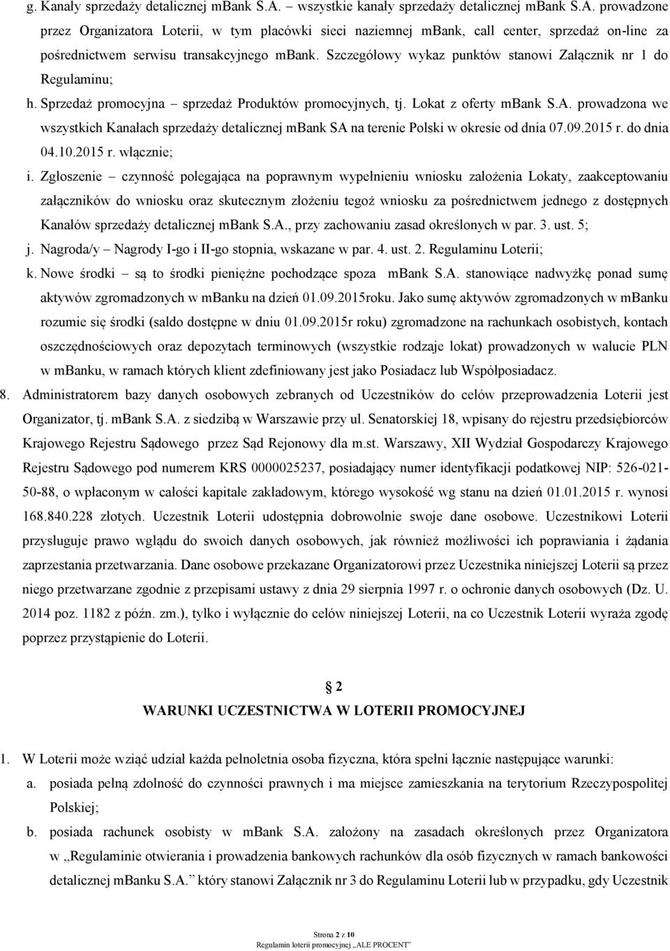 prowadzona we wszystkich Kanałach sprzedaży detalicznej mbank SA na terenie Polski w okresie od dnia 07.09.2015 r. do dnia 04.10.2015 r. włącznie; i.