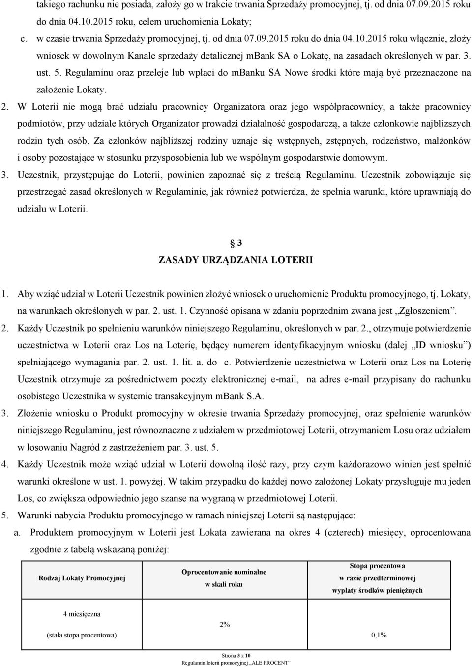 2015 roku włącznie, złoży wniosek w dowolnym Kanale sprzedaży detalicznej mbank SA o Lokatę, na zasadach określonych w par. 3. ust. 5.