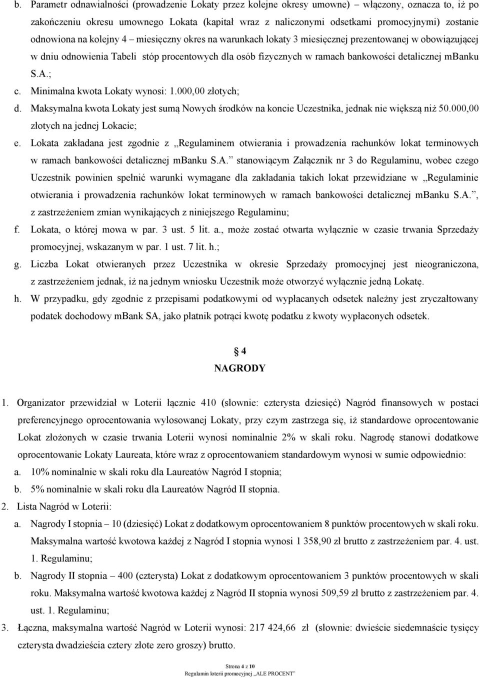 mbanku S.A.; c. Minimalna kwota Lokaty wynosi: 1.000,00 złotych; d. Maksymalna kwota Lokaty jest sumą Nowych środków na koncie Uczestnika, jednak nie większą niż 50.