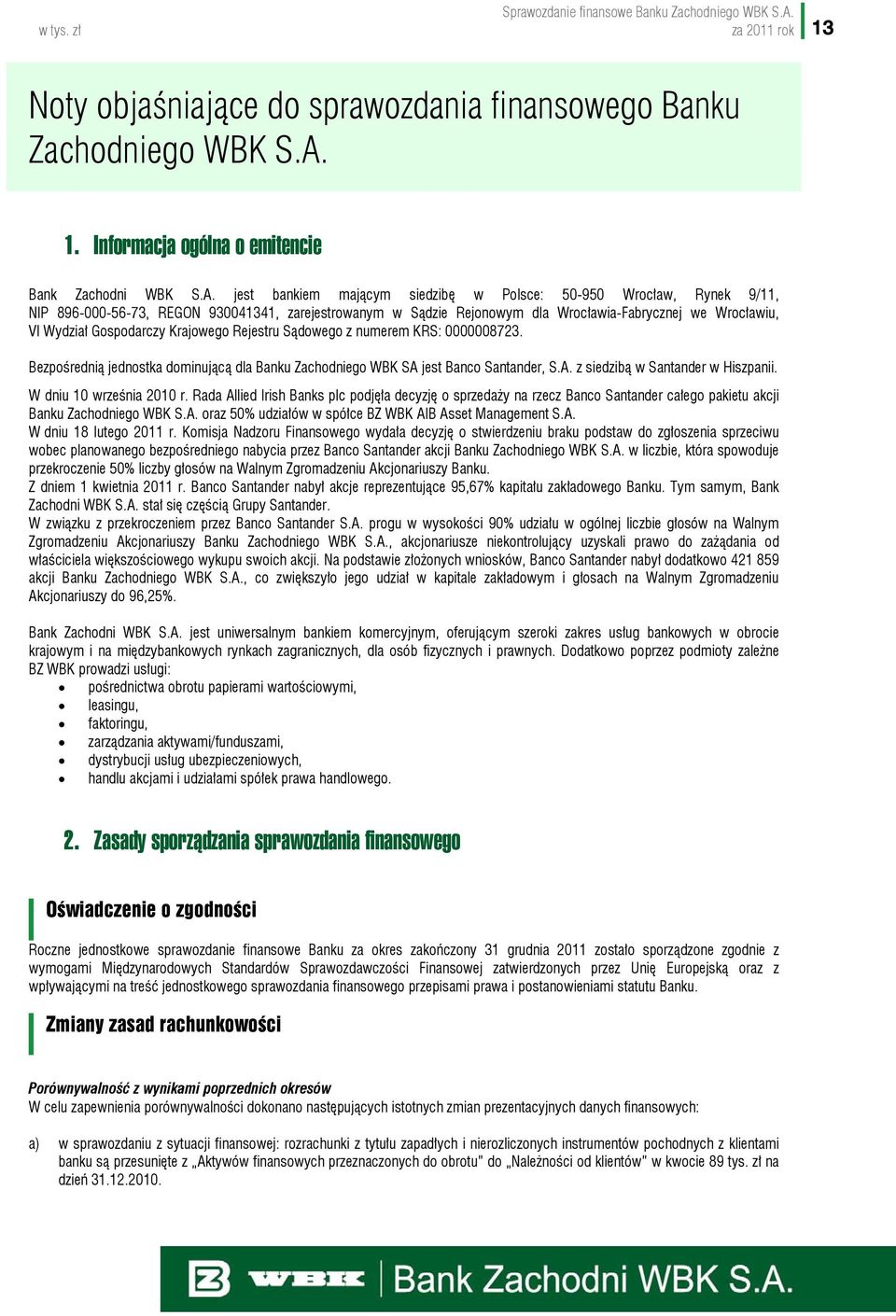 jest bankiem mającym siedzibę w Polsce: 50-950 Wrocław, Rynek 9/11, NIP 896-000-56-73, REGON 930041341, zarejestrowanym w Sądzie Rejonowym dla Wrocławia-Fabrycznej we Wrocławiu, VI Wydział