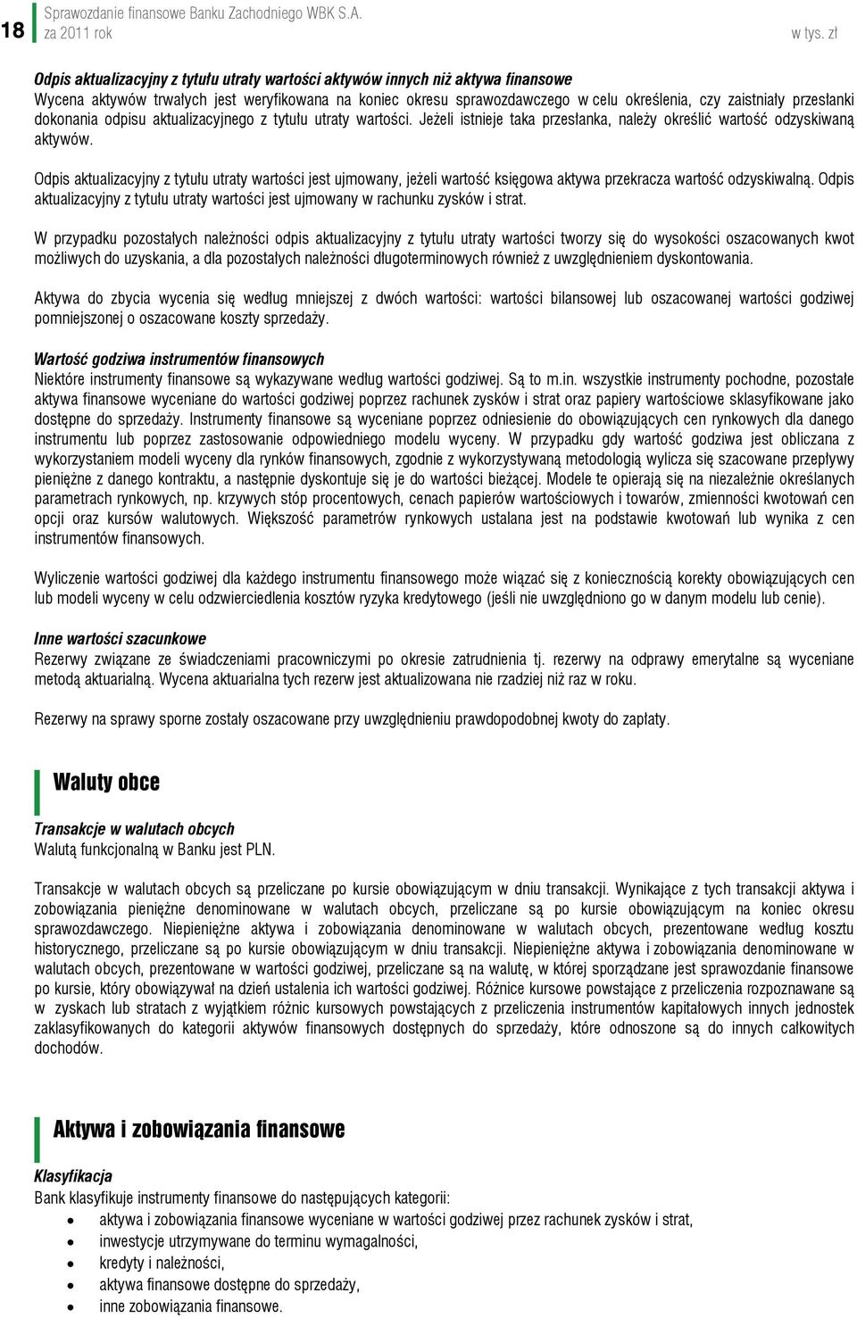 przesłanki dokonania odpisu aktualizacyjnego z tytułu utraty wartości. Jeżeli istnieje taka przesłanka, należy określić wartość odzyskiwaną aktywów.