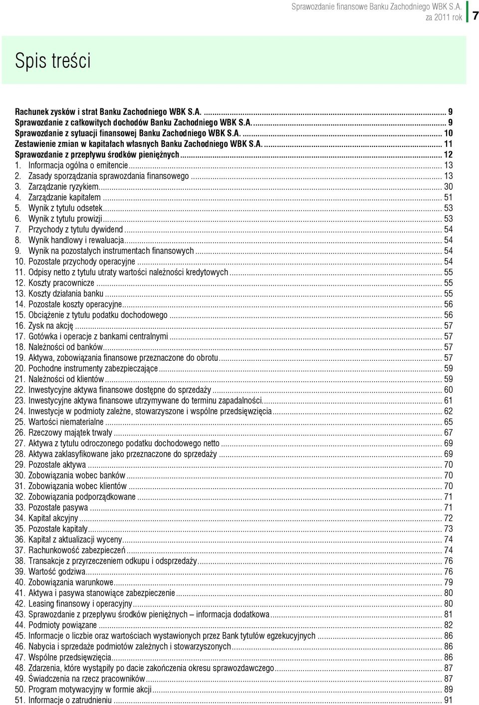 Zasady sporządzania sprawozdania finansowego... 13 3. Zarządzanie ryzykiem... 30 4. Zarządzanie kapitałem... 51 5. Wynik z tytułu odsetek... 53 6. Wynik z tytułu prowizji... 53 7.