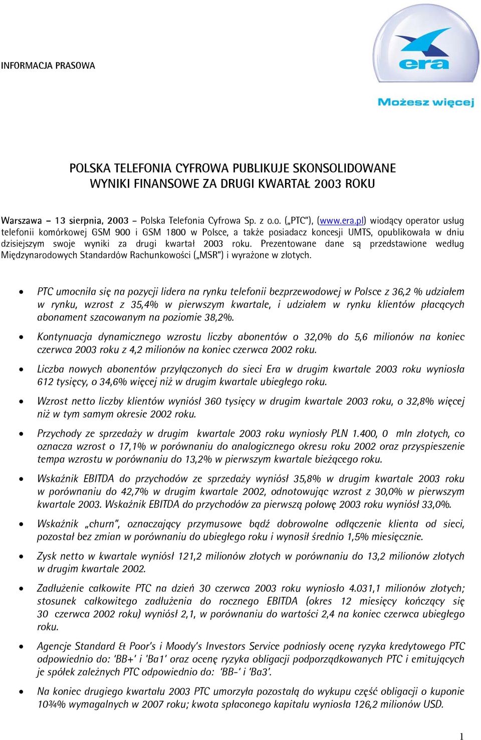 Prezentowane dane są przedstawione według Międzynarodowych Standardów Rachunkowości ( MSR ) i wyrażone w złotych.