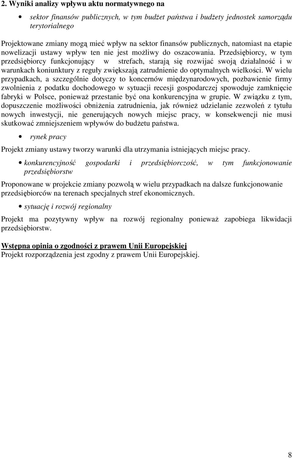 Przedsiębiorcy, w tym przedsiębiorcy funkcjonujący w strefach, starają się rozwijać swoją działalność i w warunkach koniunktury z reguły zwiększają zatrudnienie do optymalnych wielkości.