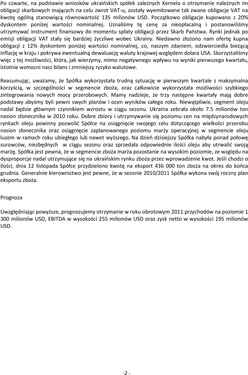 Uznaliśmy tę cenę za nieopłacalną i postanowiliśmy utrzymywad instrument finansowy do momentu spłaty obligacji przez Skarb Paostwa.