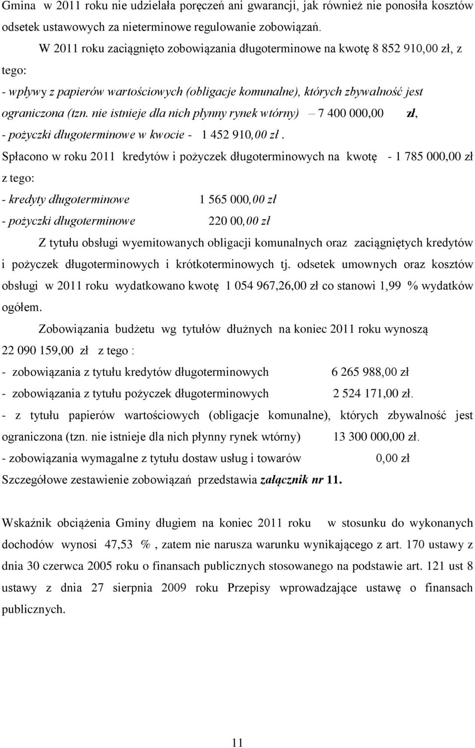 nie istnieje dla nich płynny rynek wtórny) 7 400 000,00 zł, - pożyczki długoterminowe w kwocie - 1 452 910,00 zł.