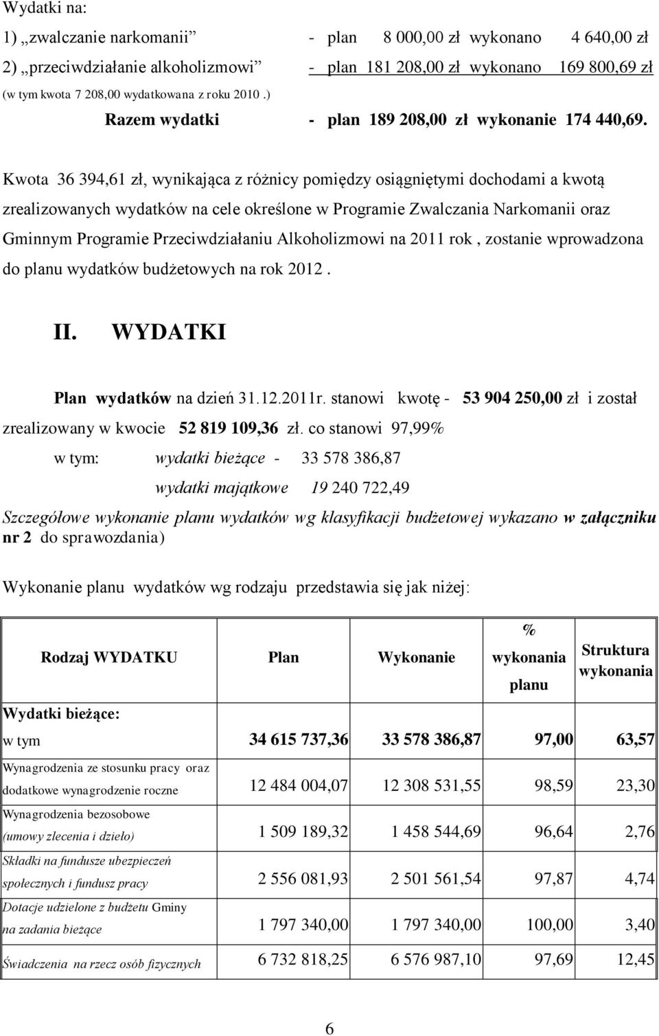 Kwota 36 394,61 zł, wynikająca z różnicy pomiędzy osiągniętymi dochodami a kwotą zrealizowanych wydatków na cele określone w Programie Zwalczania Narkomanii oraz Gminnym Programie Przeciwdziałaniu