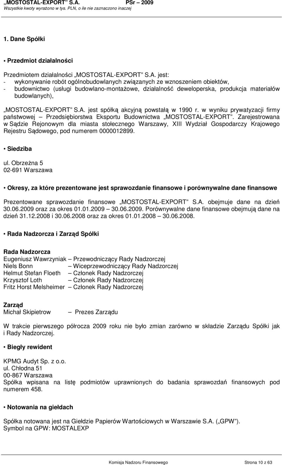 jest: - wykonywanie robót ogólnobudowlanych związanych ze wznoszeniem obiektów, - budownictwo (usługi budowlano-montaŝowe, działalność deweloperska, produkcja materiałów budowlanych), MOSTOSTAL jest