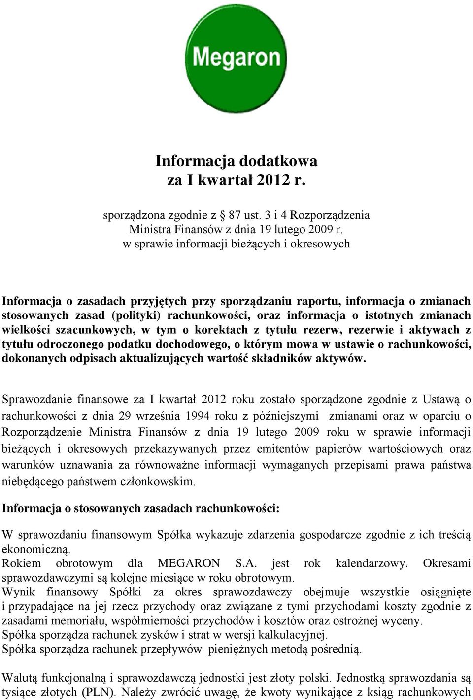 zmianach wielkości szacunkowych, w tym o korektach z tytułu rezerw, rezerwie i aktywach z tytułu odroczonego podatku dochodowego, o którym mowa w ustawie o rachunkowości, dokonanych odpisach