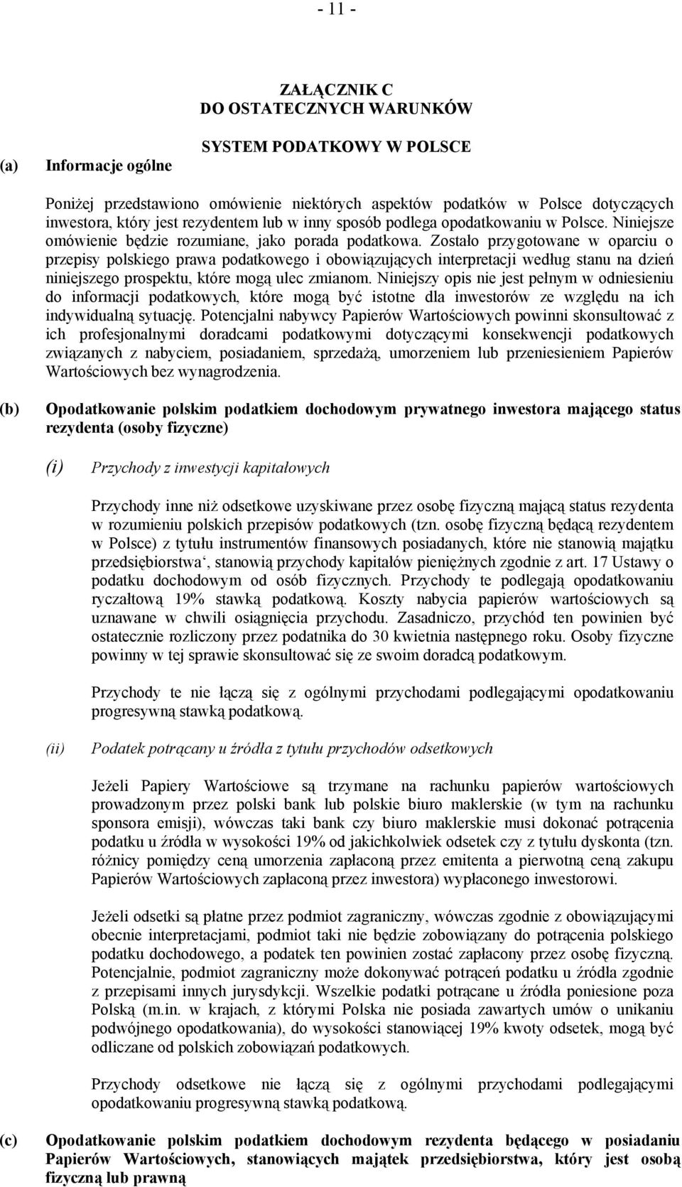 Zostało przygotowane w oparciu o przepisy polskiego prawa podatkowego i obowiązujących interpretacji według stanu na dzień niniejszego prospektu, które mogą ulec zmianom.