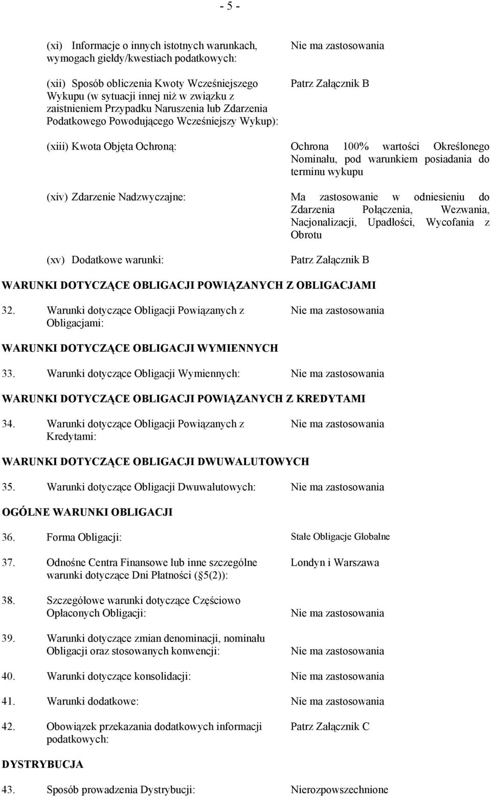 Określonego Nominału, pod warunkiem posiadania do terminu wykupu Ma zastosowanie w odniesieniu do Zdarzenia Połączenia, Wezwania, Nacjonalizacji, Upadłości, Wycofania z Obrotu Patrz Załącznik B