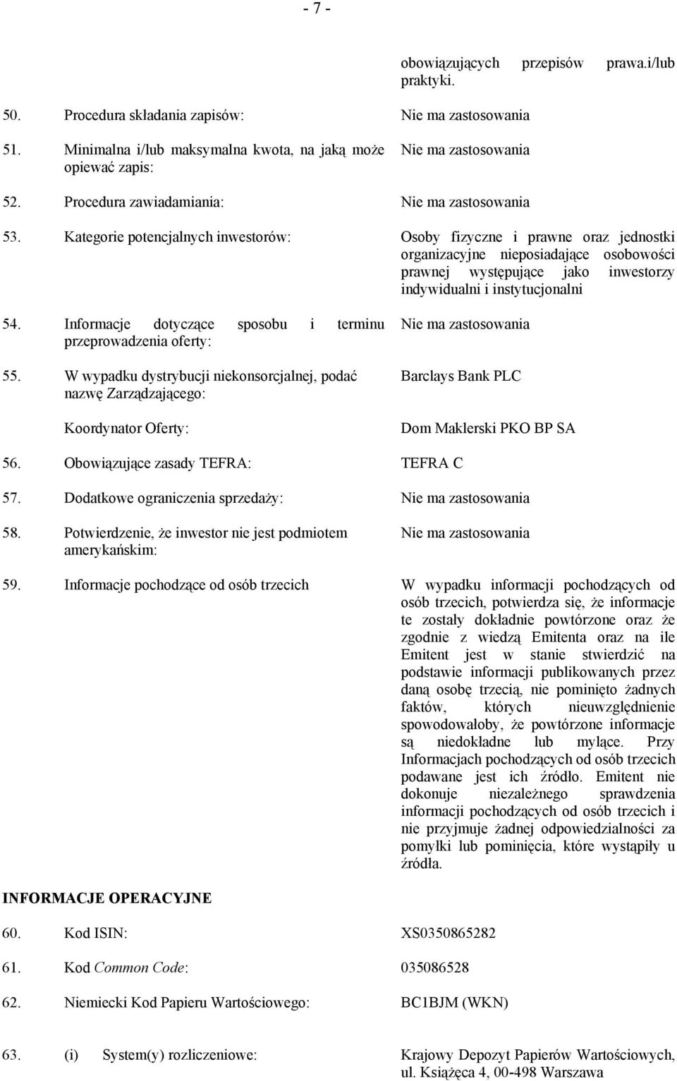 Informacje dotyczące sposobu i terminu przeprowadzenia oferty: 55. W wypadku dystrybucji niekonsorcjalnej, podać nazwę Zarządzającego: Koordynator Oferty: Barclays Bank PLC Dom Maklerski PKO BP SA 56.