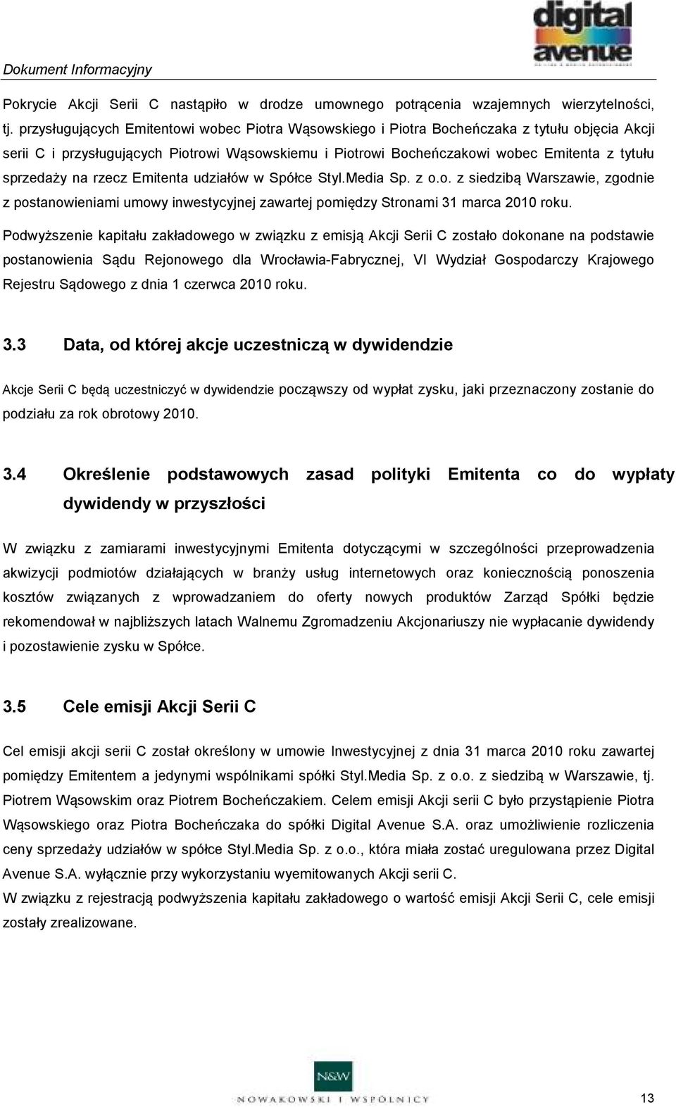 sprzedaży na rzecz Emitenta udziałów w Spółce Styl.Media Sp. z o.o. z siedzibą Warszawie, zgodnie z postanowieniami umowy inwestycyjnej zawartej pomiędzy Stronami 31 marca 21 roku.