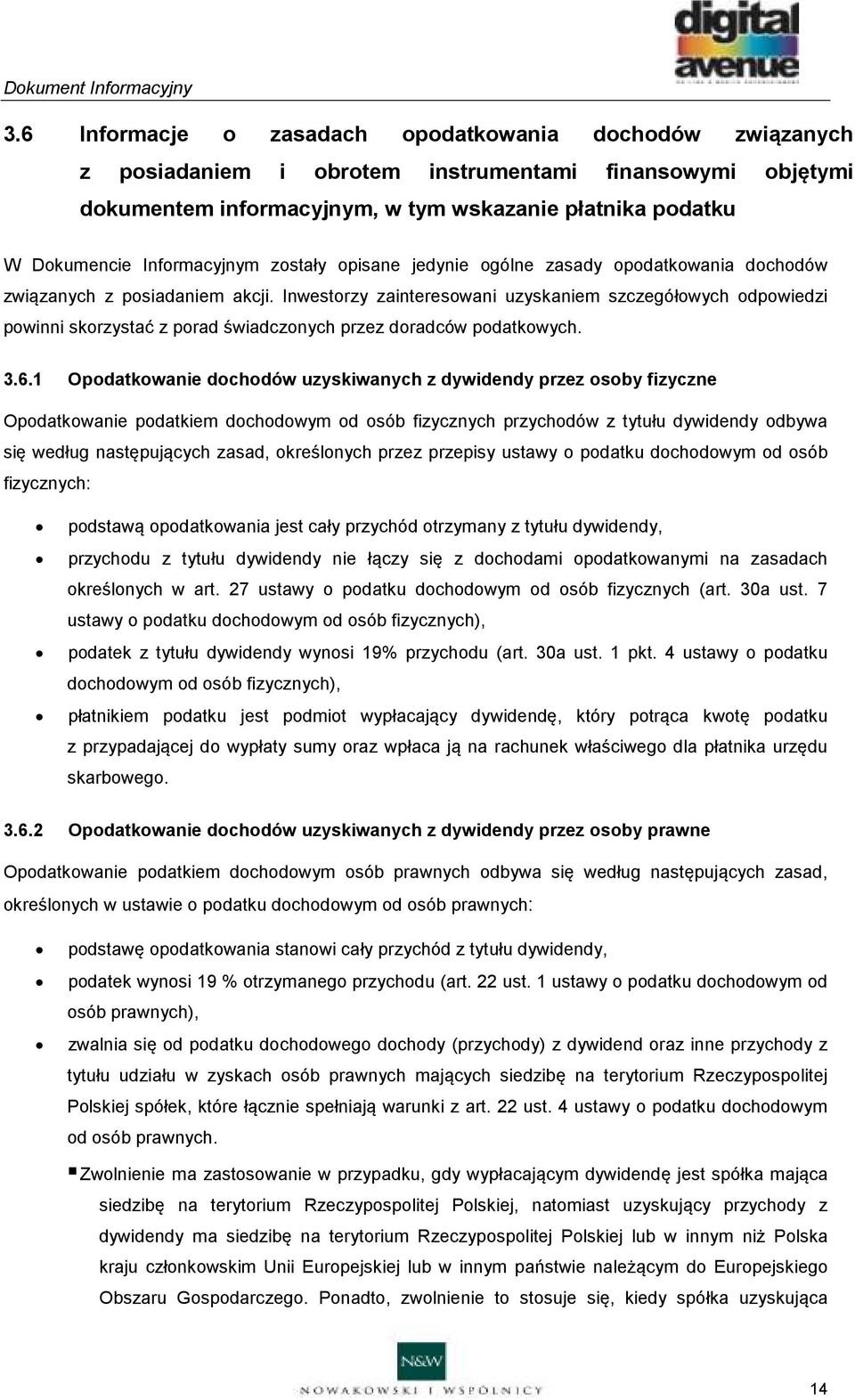 Inwestorzy zainteresowani uzyskaniem szczegółowych odpowiedzi powinni skorzystać z porad świadczonych przez doradców podatkowych. 3.6.