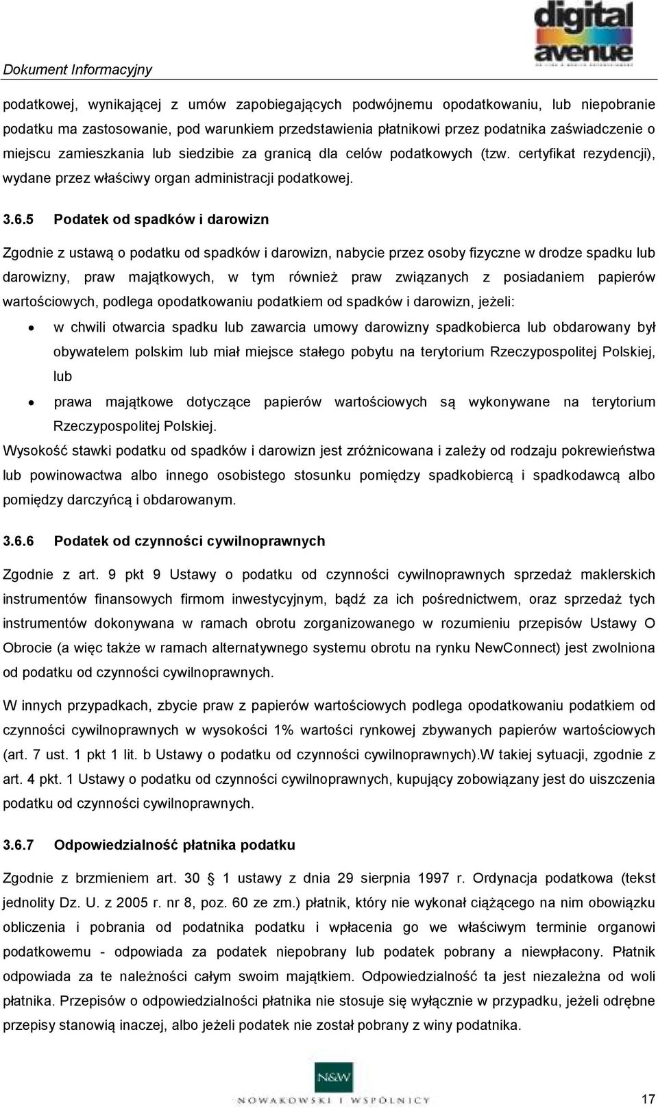 5 Podatek od spadków i darowizn Zgodnie z ustawą o podatku od spadków i darowizn, nabycie przez osoby fizyczne w drodze spadku lub darowizny, praw majątkowych, w tym również praw związanych z