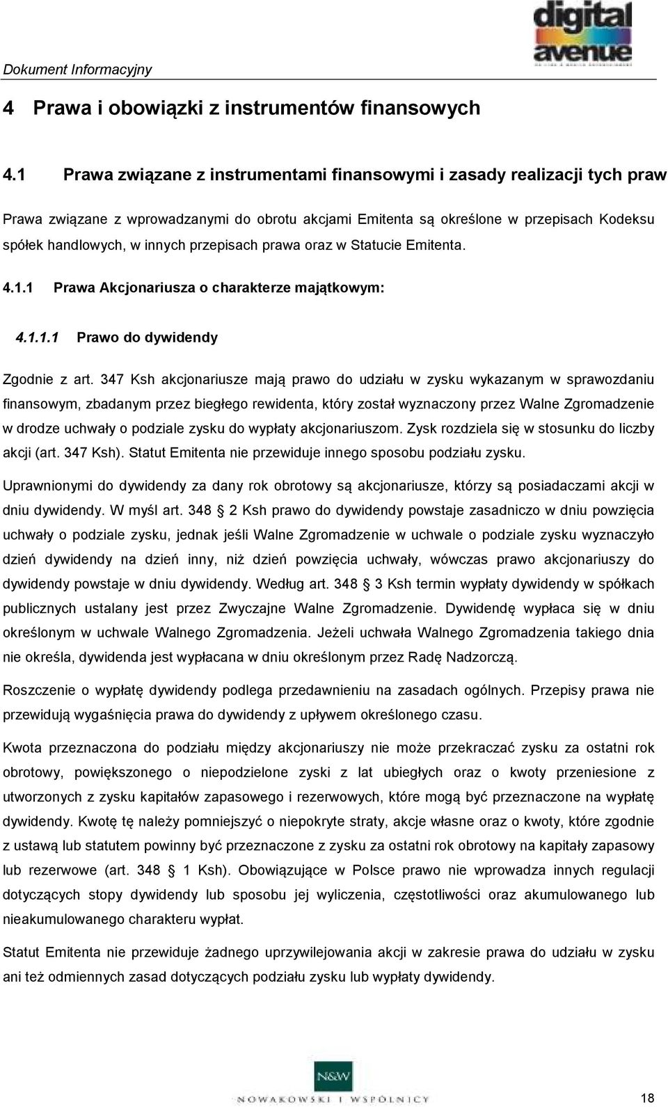 przepisach prawa oraz w Statucie Emitenta. 4.1.1 Prawa Akcjonariusza o charakterze majątkowym: 4.1.1.1 Prawo do dywidendy Zgodnie z art.