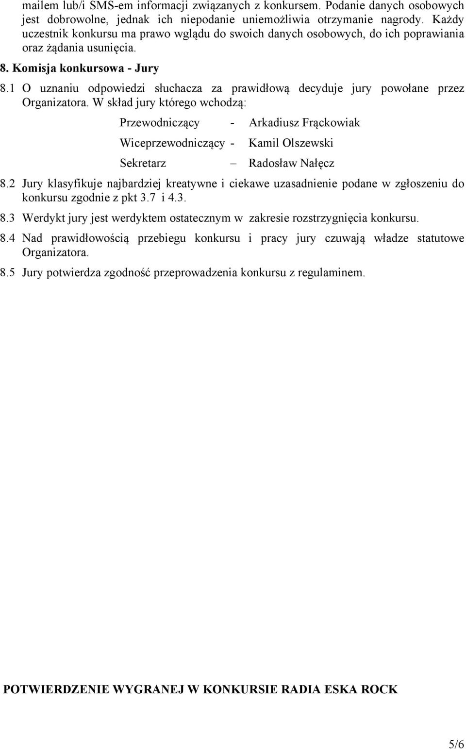 1 O uznaniu odpowiedzi słuchacza za prawidłową decyduje jury powołane przez Organizatora.