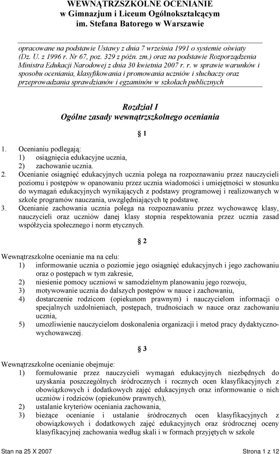 r. w sprawie warunków i sposobu oceniania, klasyfikowania i promowania uczniów i słuchaczy oraz przeprowadzania sprawdzianów i egzaminów w szkołach publicznych Rozdział I Ogólne zasady