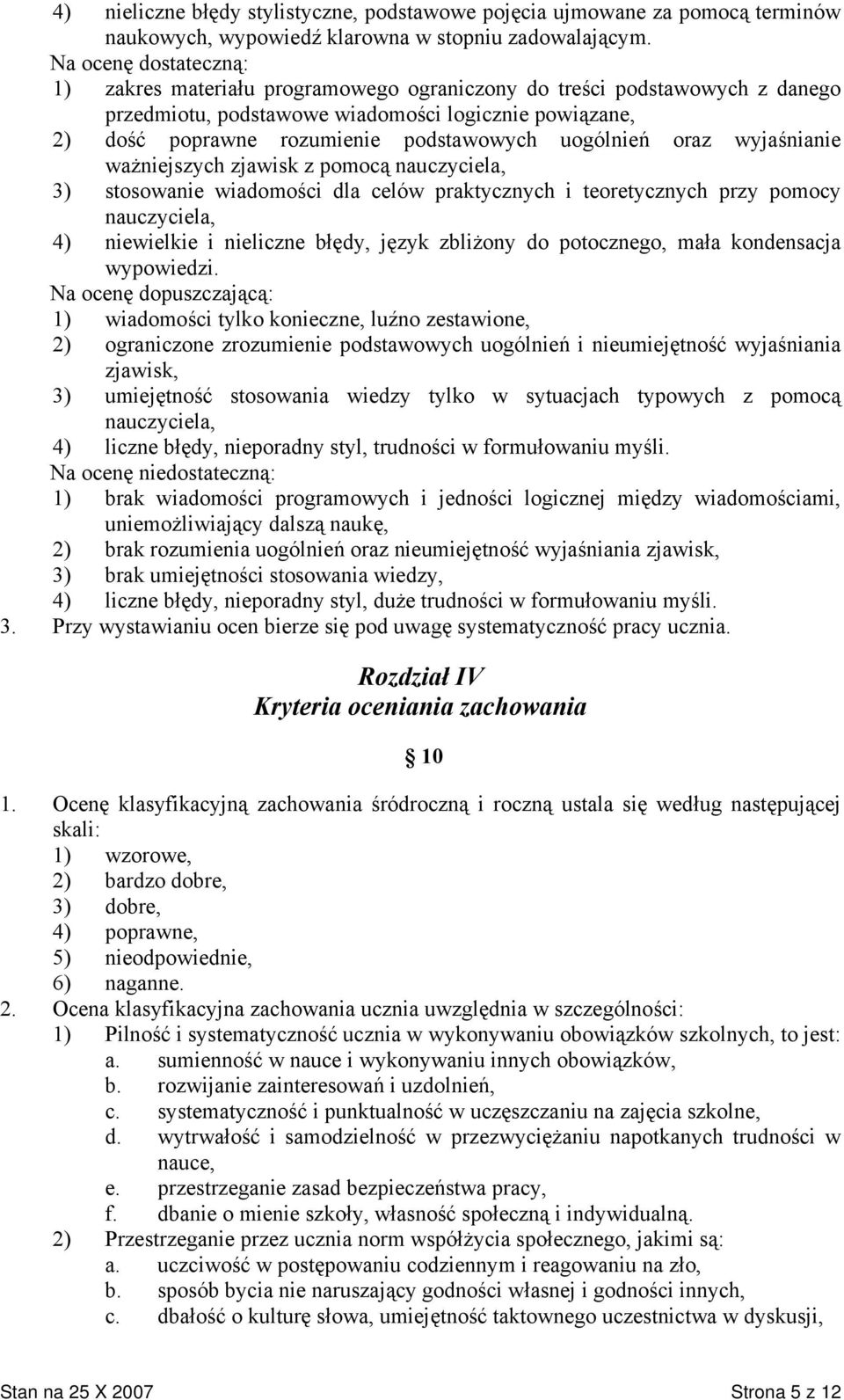 uogólnień oraz wyjaśnianie ważniejszych zjawisk z pomocą nauczyciela, 3) stosowanie wiadomości dla celów praktycznych i teoretycznych przy pomocy nauczyciela, 4) niewielkie i nieliczne błędy, język