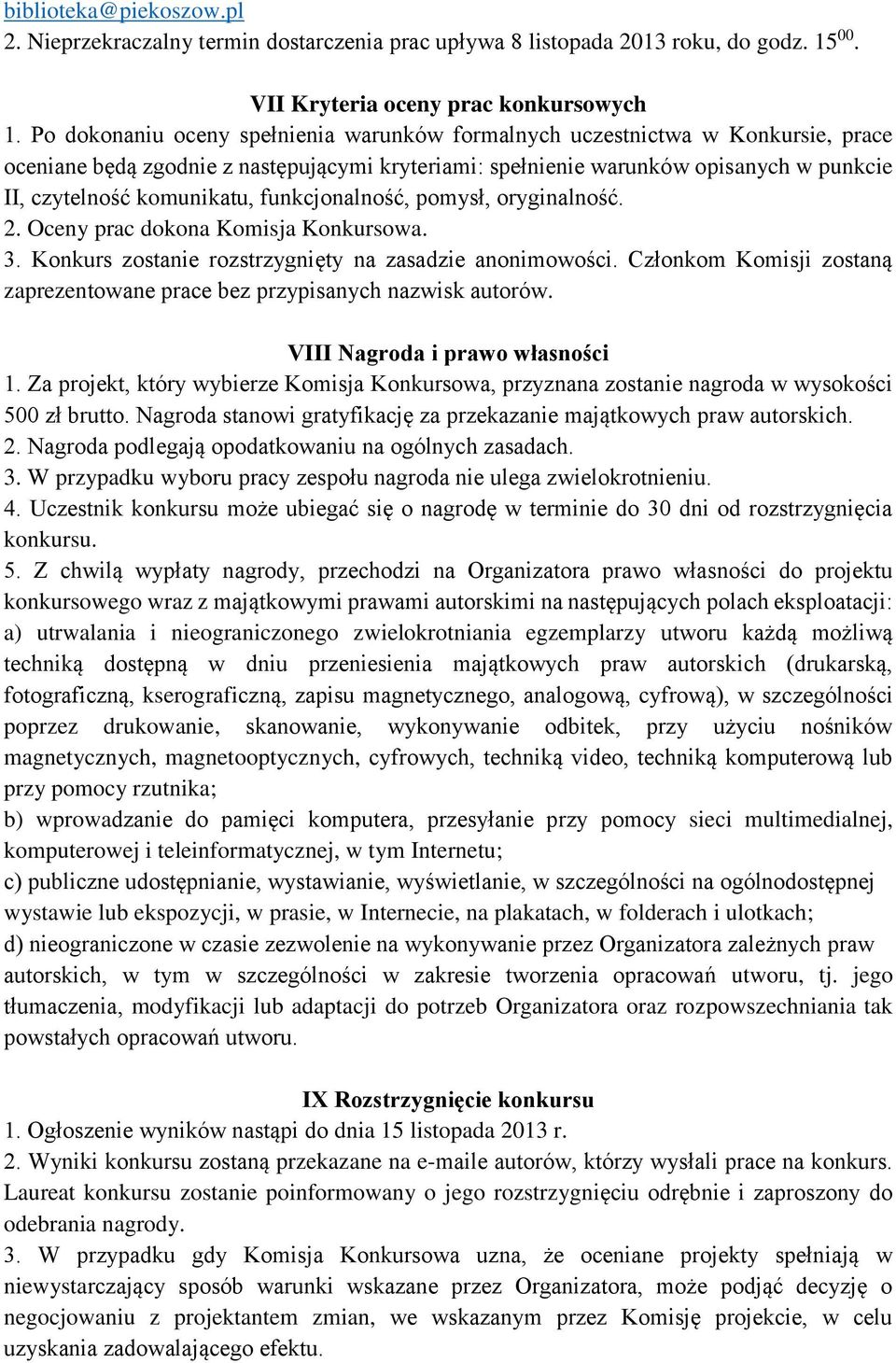 funkcjonalność, pomysł, oryginalność. 2. Oceny prac dokona Komisja Konkursowa. 3. Konkurs zostanie rozstrzygnięty na zasadzie anonimowości.