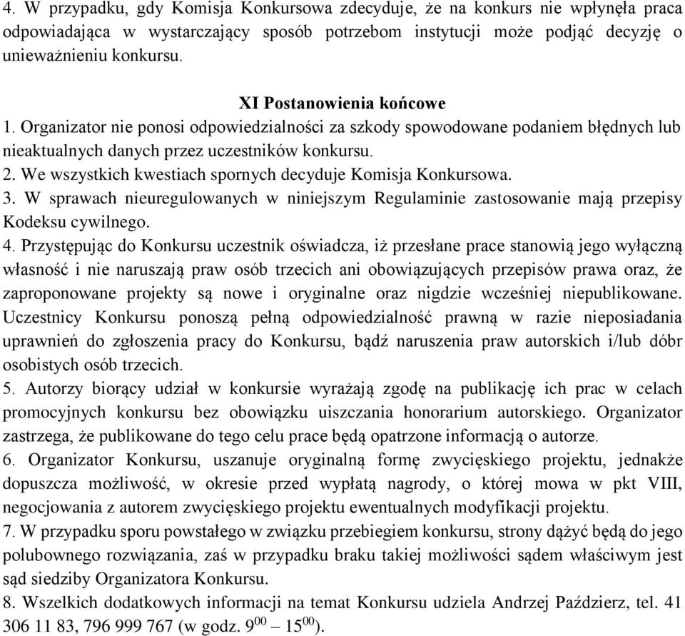 We wszystkich kwestiach spornych decyduje Komisja Konkursowa. 3. W sprawach nieuregulowanych w niniejszym Regulaminie zastosowanie mają przepisy Kodeksu cywilnego. 4.